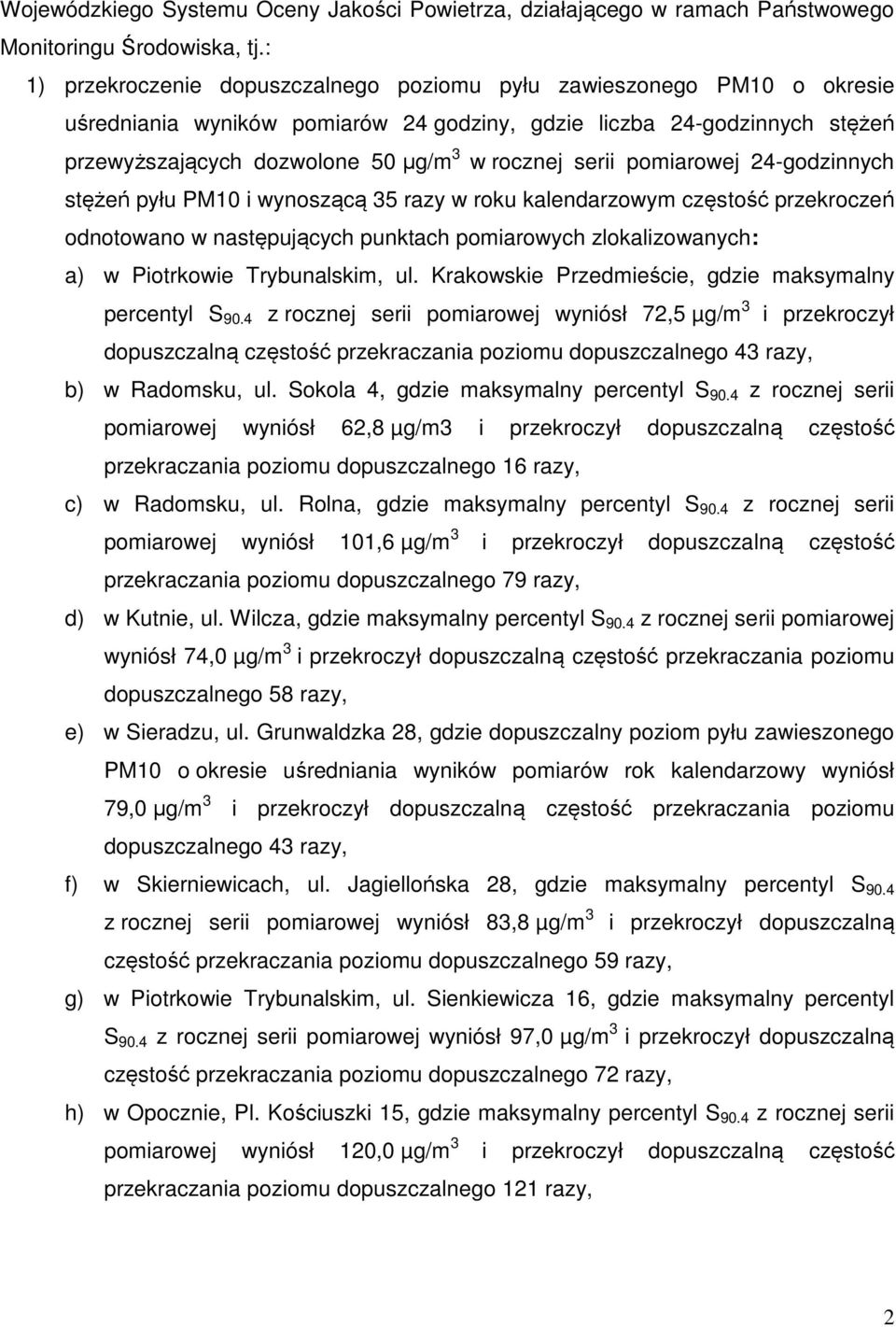 serii pomiarowej 24-godzinnych stężeń pyłu PM10 i wynoszącą 35 razy w roku kalendarzowym częstość przekroczeń odnotowano w następujących punktach pomiarowych zlokalizowanych: a) w Piotrkowie