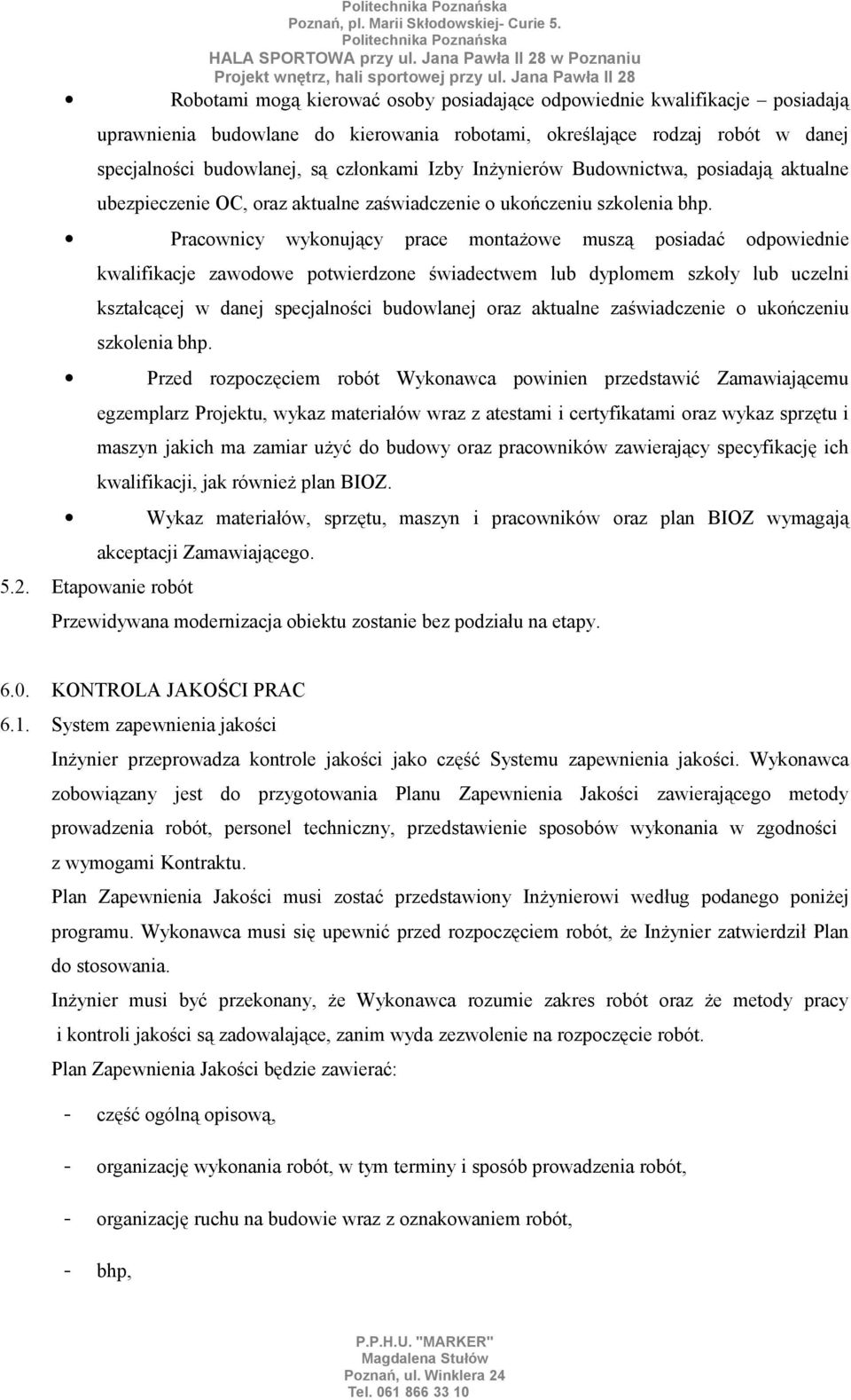 Pracownicy wykonujący prace montażowe muszą posiadać odpowiednie kwalifikacje zawodowe potwierdzone świadectwem lub dyplomem szkoły lub uczelni kształcącej w danej specjalności budowlanej oraz