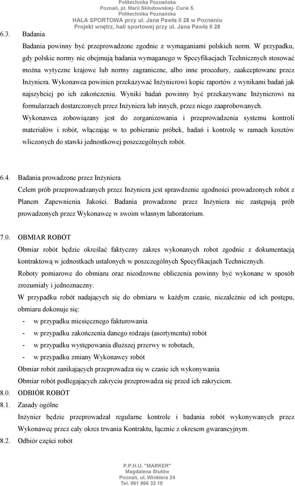 Wykonawca powinien przekazywać Inżynierowi kopie raportów z wynikami badań jak najszybciej po ich zakończeniu.