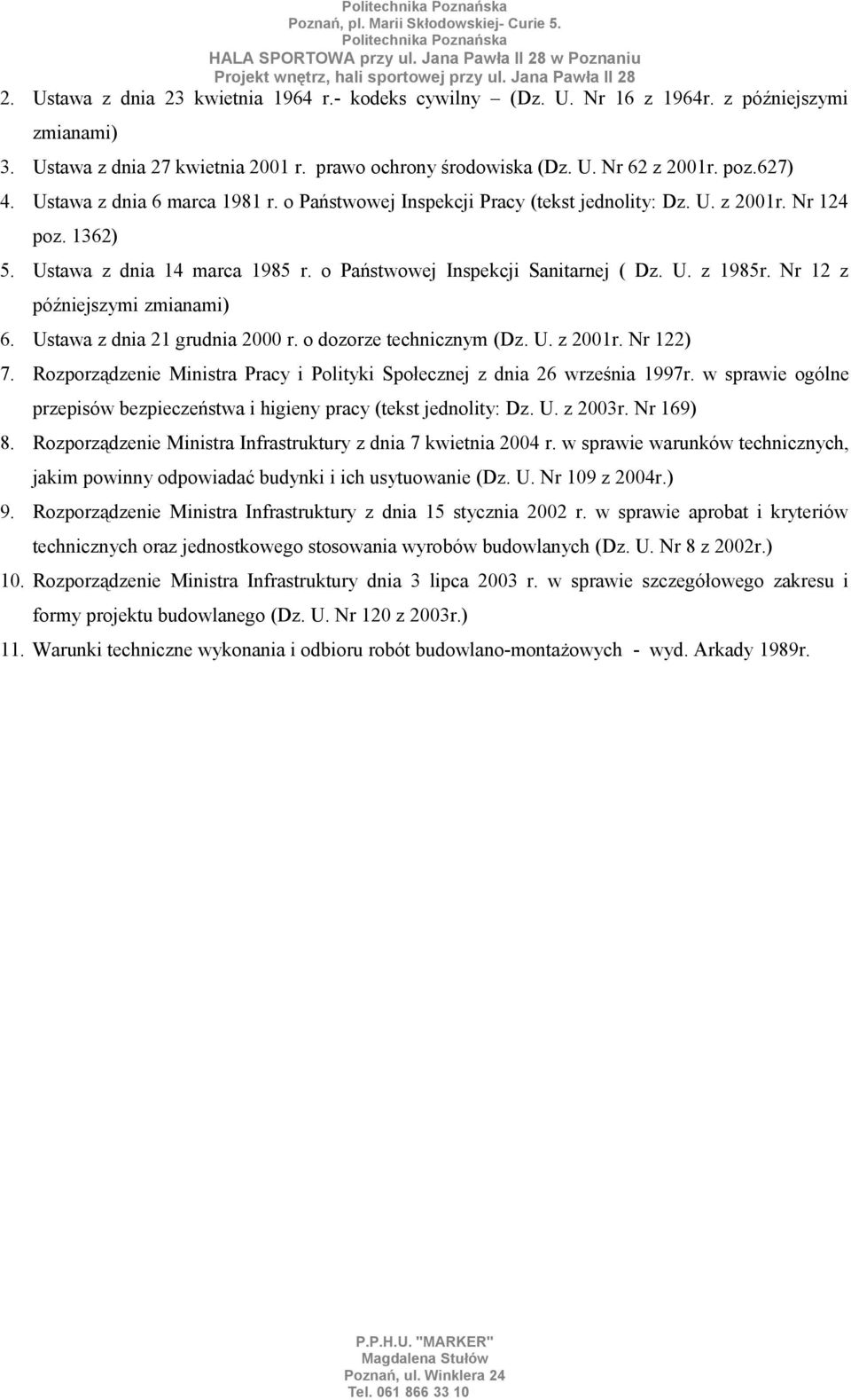 Nr 12 z późniejszymi zmianami) 6. Ustawa z dnia 21 grudnia 2000 r. o dozorze technicznym (Dz. U. z 2001r. Nr 122) 7. Rozporządzenie Ministra Pracy i Polityki Społecznej z dnia 26 września 1997r.