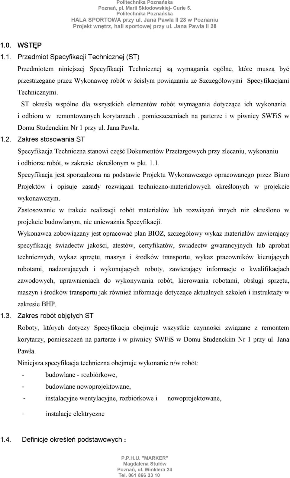 ST określa wspólne dla wszystkich elementów robót wymagania dotyczące ich wykonania i odbioru w remontowanych korytarzach, pomieszczeniach na parterze i w piwnicy SWFiS w Domu Studenckim Nr 1 przy ul.