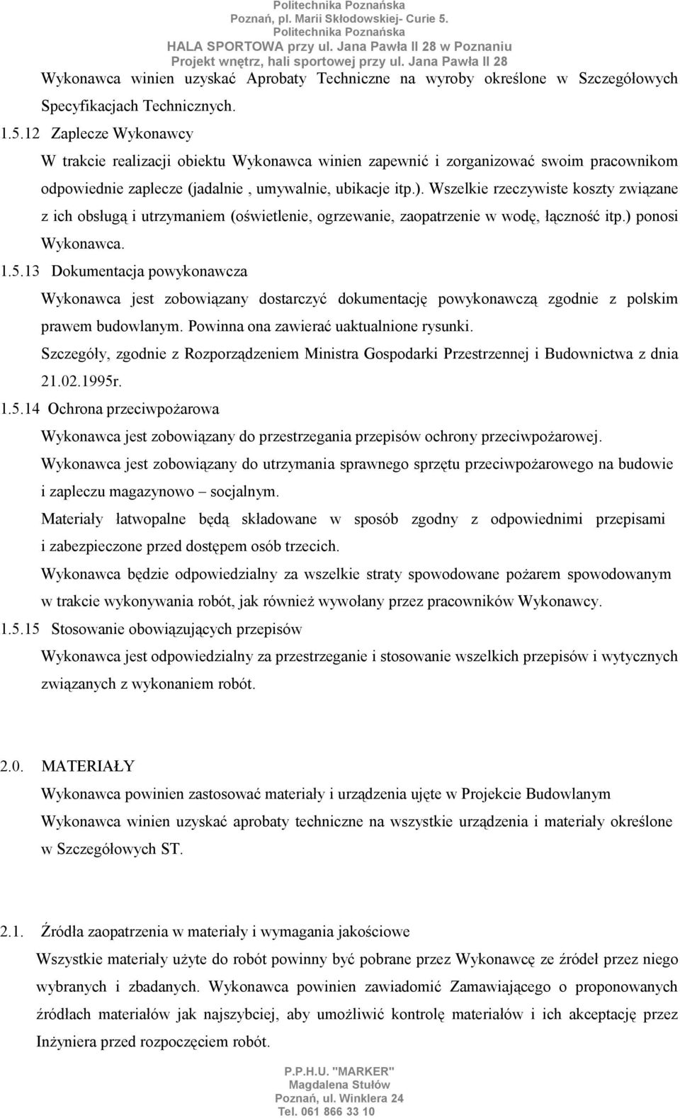 Wszelkie rzeczywiste koszty związane z ich obsługą i utrzymaniem (oświetlenie, ogrzewanie, zaopatrzenie w wodę, łączność itp.) ponosi Wykonawca. 1.5.