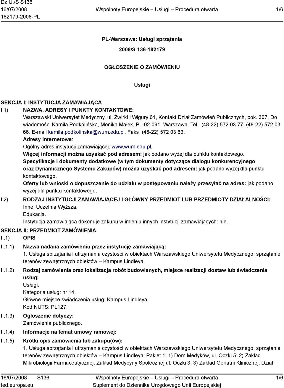 podkolinska@wum.edu.pl. Faks (48-22) 572 03 63. Adresy internetowe: Ogólny adres instytucji zamawiającej: www.wum.edu.pl. Więcej informacji można uzyskać pod adresem: jak podano wyżej dla punktu kontaktowego.