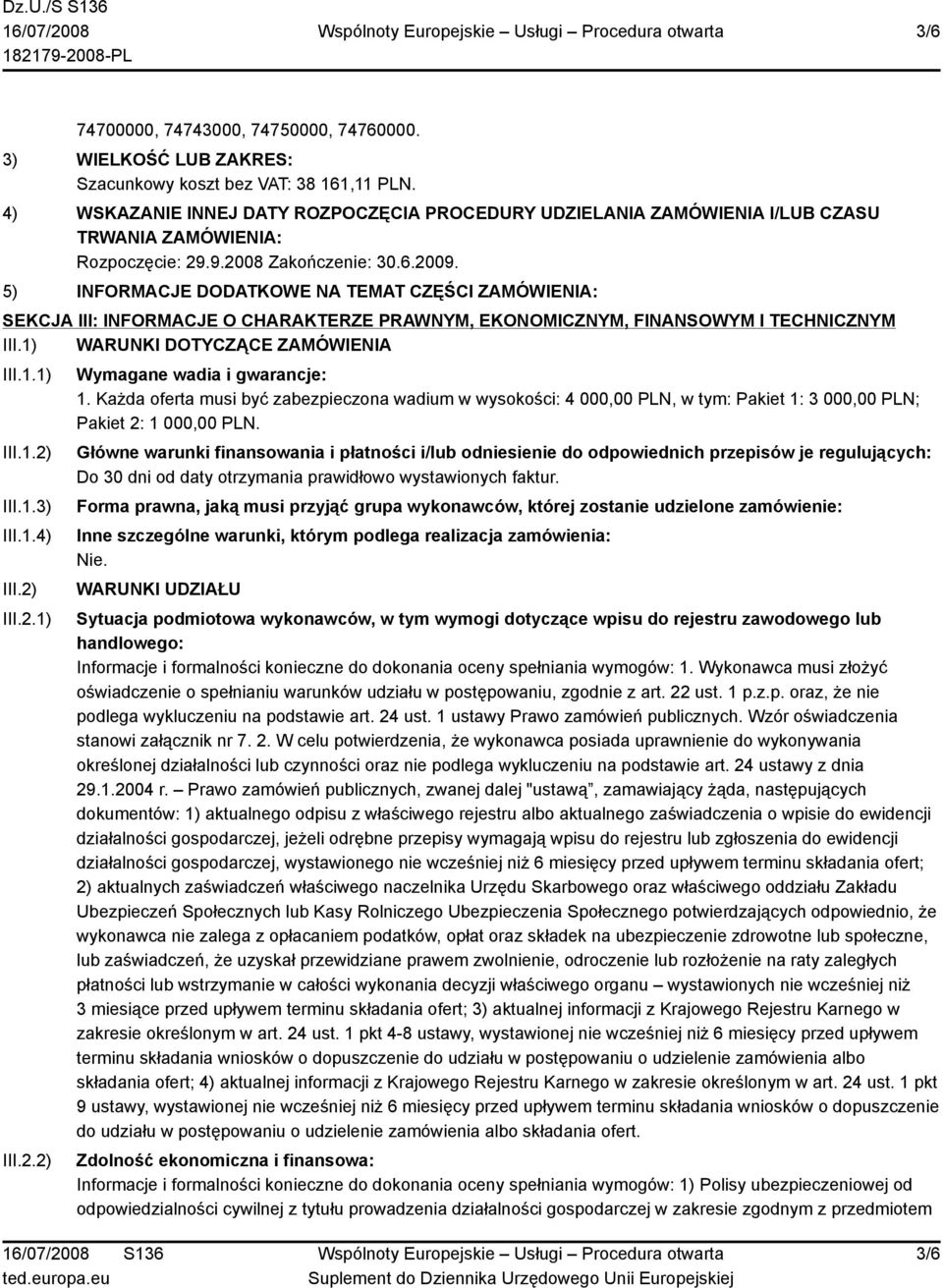 5) INFORMACJE DODATKOWE NA TEMAT CZĘŚCI ZAMÓWIENIA: SEKCJA III: INFORMACJE O CHARAKTERZE PRAWNYM, EKONOMICZNYM, FINANSOWYM I TECHNICZNYM III.1) WARUNKI DOTYCZĄCE ZAMÓWIENIA III.1.1) III.1.2) III.1.3) III.