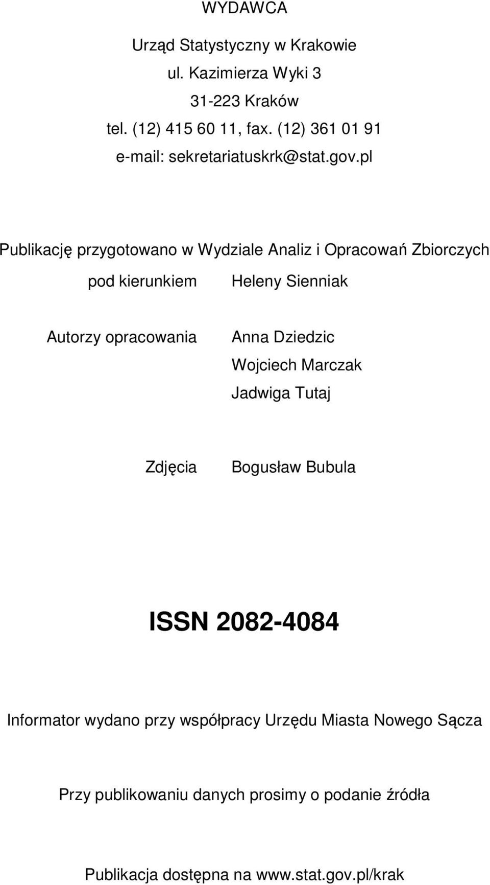 pl Publikację przygotowano w Wydziale Analiz i Opracowań Zbiorczych pod kierunkiem Heleny Sienniak Autorzy opracowania Anna