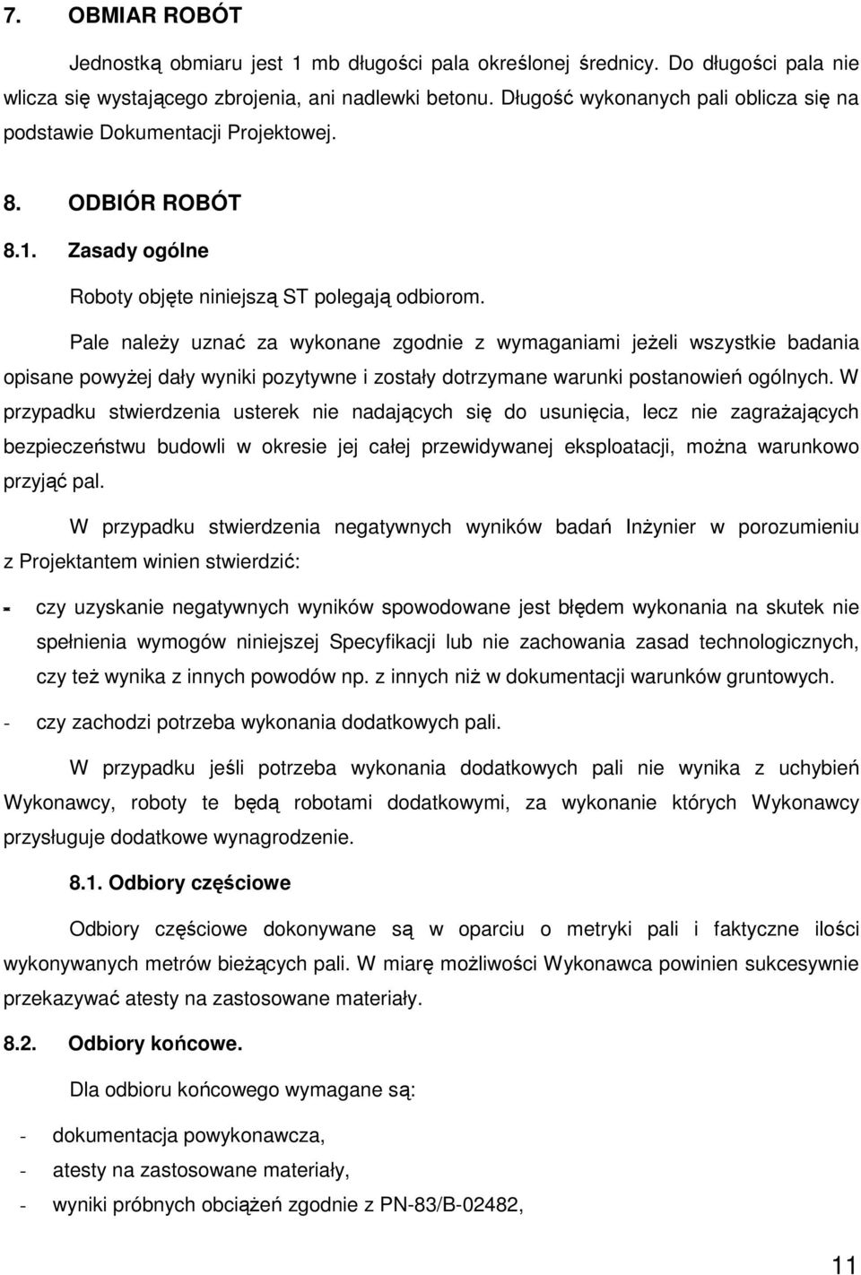 Pale naleŝy uznać za wykonane zgodnie z wymaganiami jeŝeli wszystkie badania opisane powyŝej dały wyniki pozytywne i zostały dotrzymane warunki postanowień ogólnych.