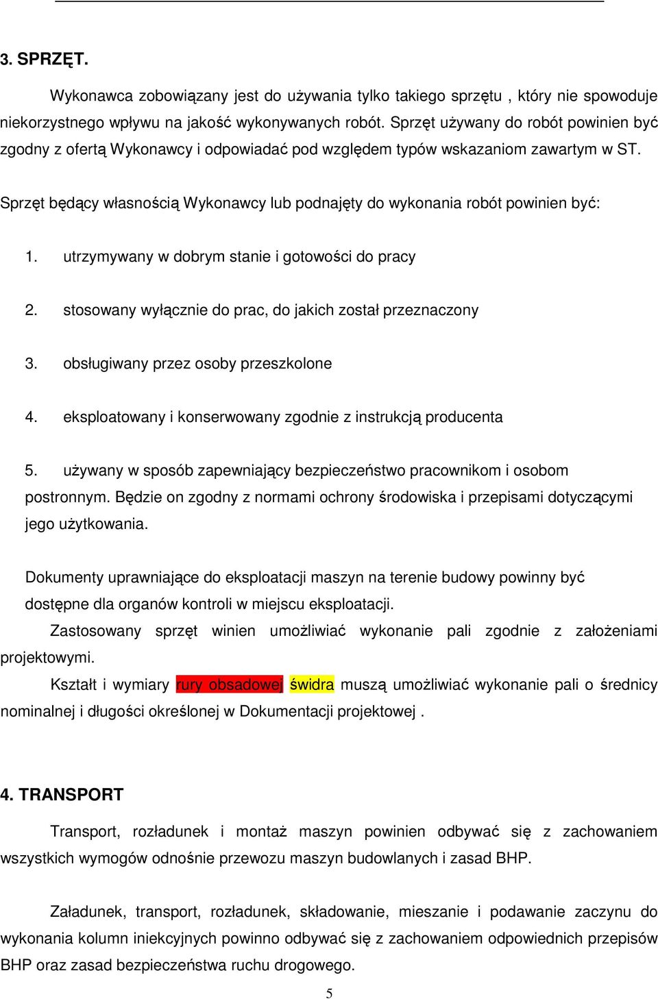 Sprzęt będący własnością Wykonawcy lub podnajęty do wykonania robót powinien być: 1. utrzymywany w dobrym stanie i gotowości do pracy 2. stosowany wyłącznie do prac, do jakich został przeznaczony 3.