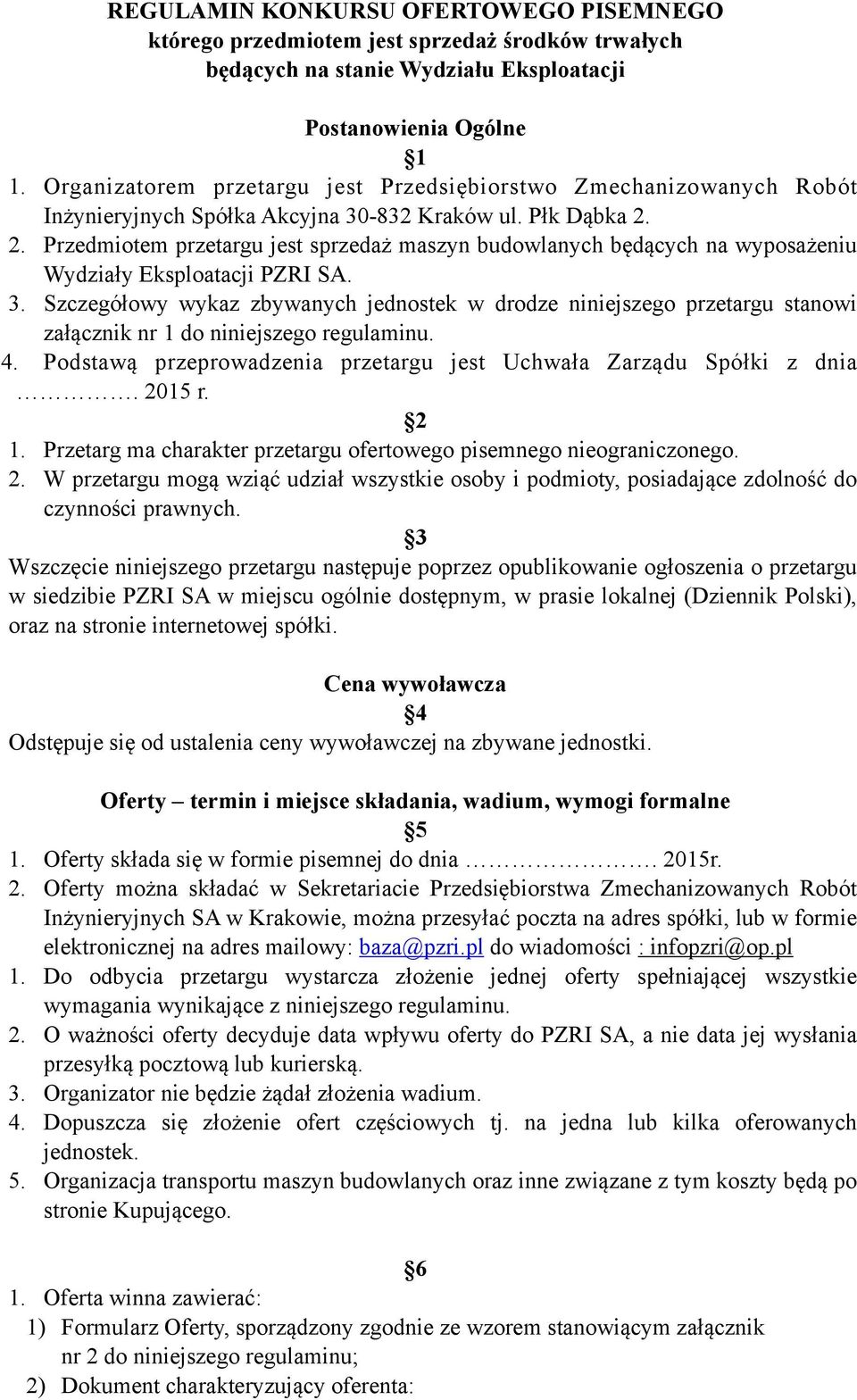 2. Przedmiotem przetargu jest sprzedaż maszyn budowlanych będących na wyposażeniu Wydziały Eksploatacji PZRI SA. 3.