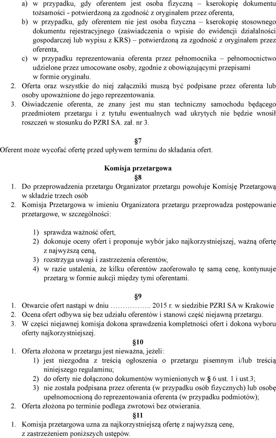 reprezentowania oferenta przez pełnomocnika pełnomocnictwo udzielone przez umocowane osoby, zgodnie z obowiązującymi przepisami w formie oryginału. 2.