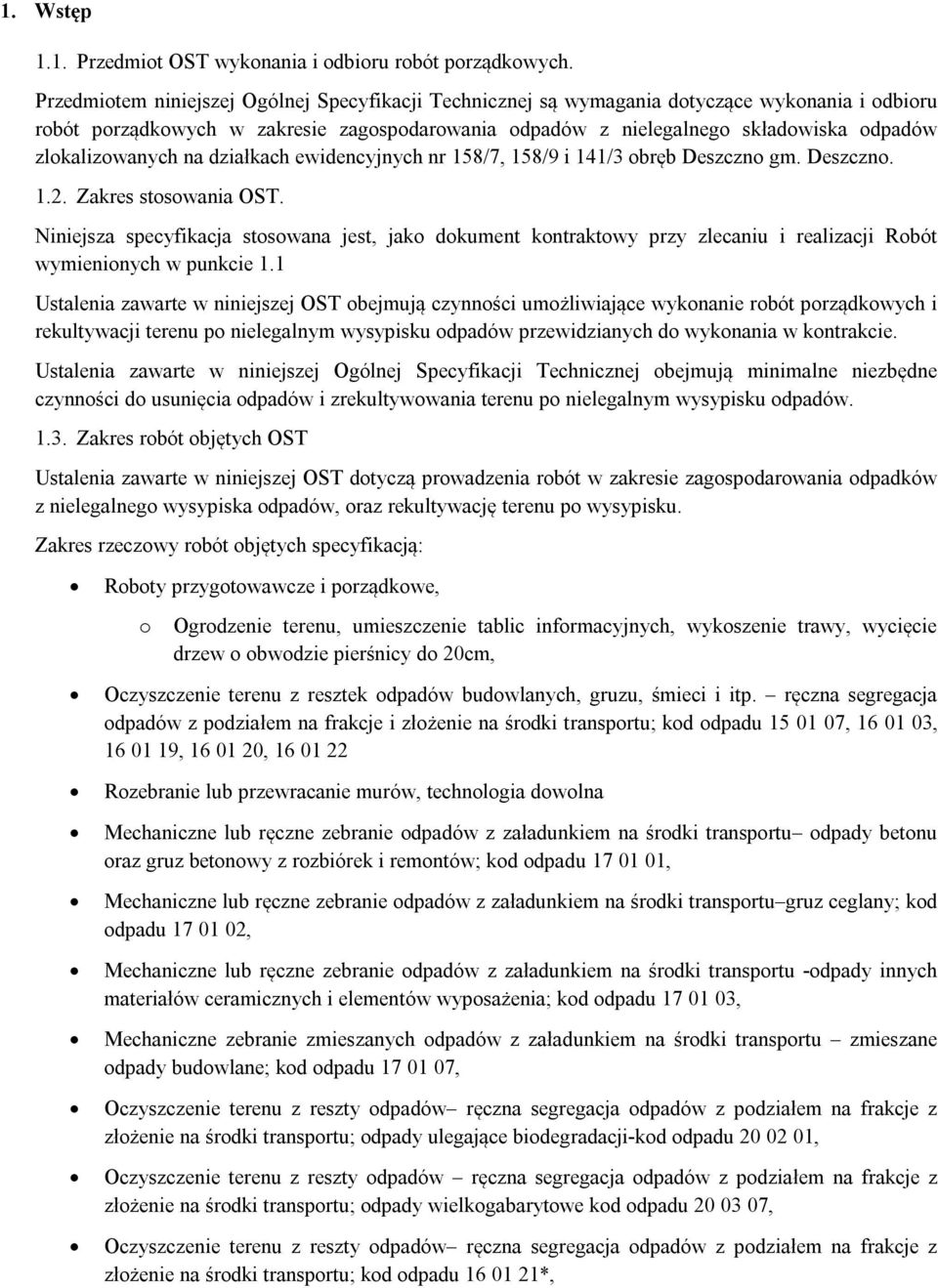 zlokalizowanych na działkach ewidencyjnych nr 158/7, 158/9 i 141/3 obręb Deszczno gm. Deszczno. 1.2. Zakres stosowania OST.