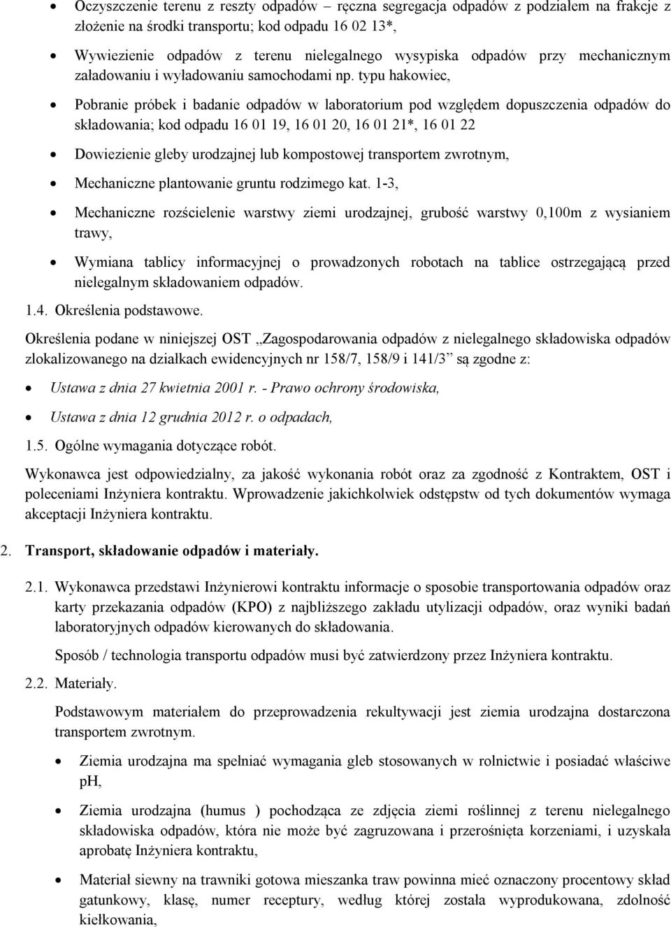 typu hakowiec, Pobranie próbek i badanie odpadów w laboratorium pod względem dopuszczenia odpadów do składowania; kod odpadu 16 01 19, 16 01 20, 16 01 21*, 16 01 22 Dowiezienie gleby urodzajnej lub