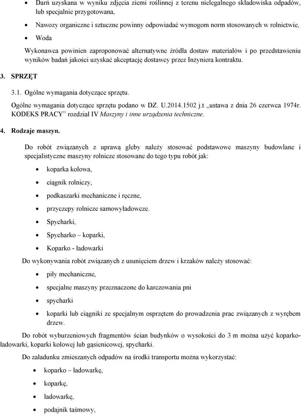 badań jakości uzyskać akceptację dostawcy przez Inżyniera kontraktu. 3.1. Ogólne wymagania dotyczące sprzętu. Ogólne wymagania dotyczące sprzętu podano w DZ. U.2014.1502 j.