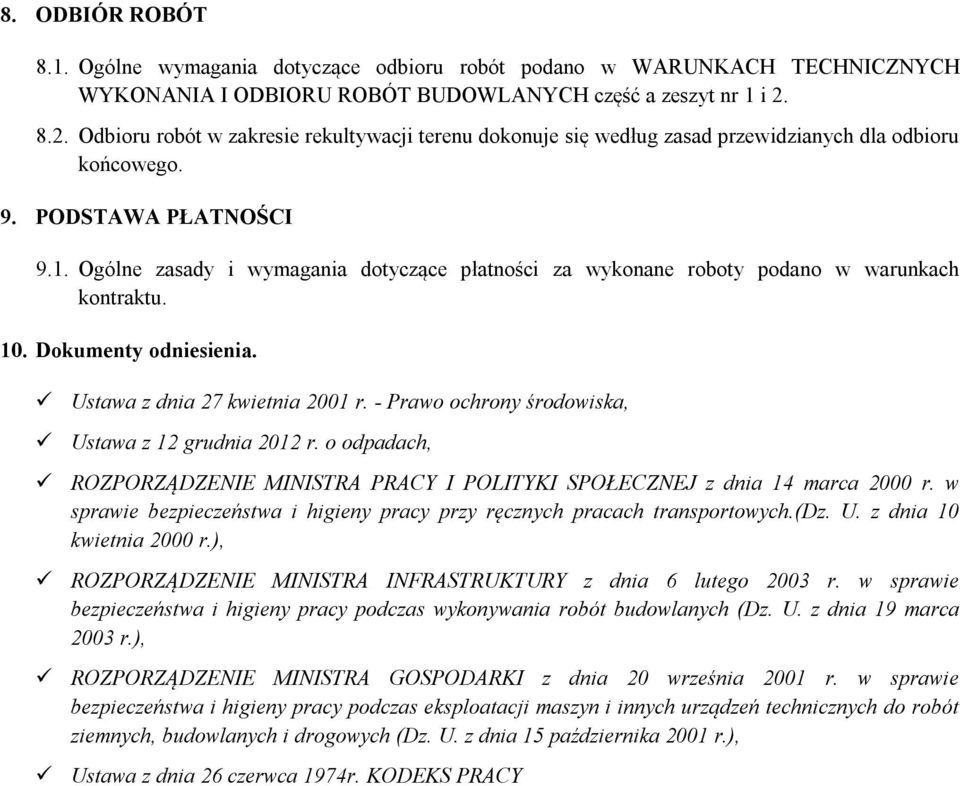 Ogólne zasady i wymagania dotyczące płatności za wykonane roboty podano w warunkach kontraktu. 10. Dokumenty odniesienia. Ustawa z dnia 27 kwietnia 2001 r.