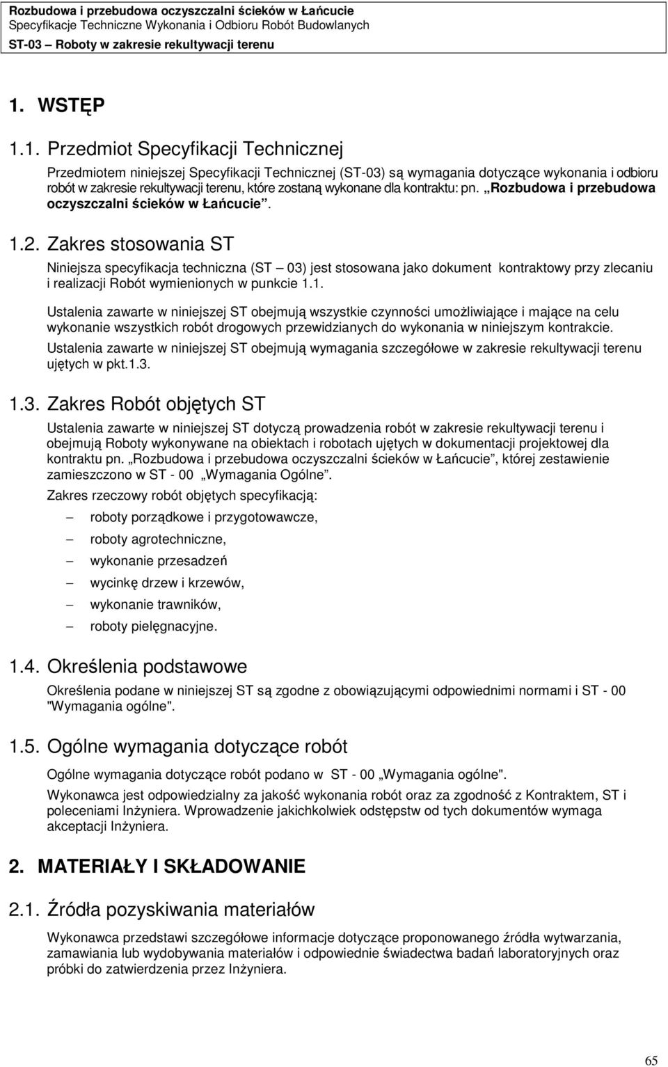 Zakres stosowania ST Niniejsza specyfikacja techniczna (ST 03) jest stosowana jako dokument kontraktowy przy zlecaniu i realizacji Robót wymienionych w punkcie 1.