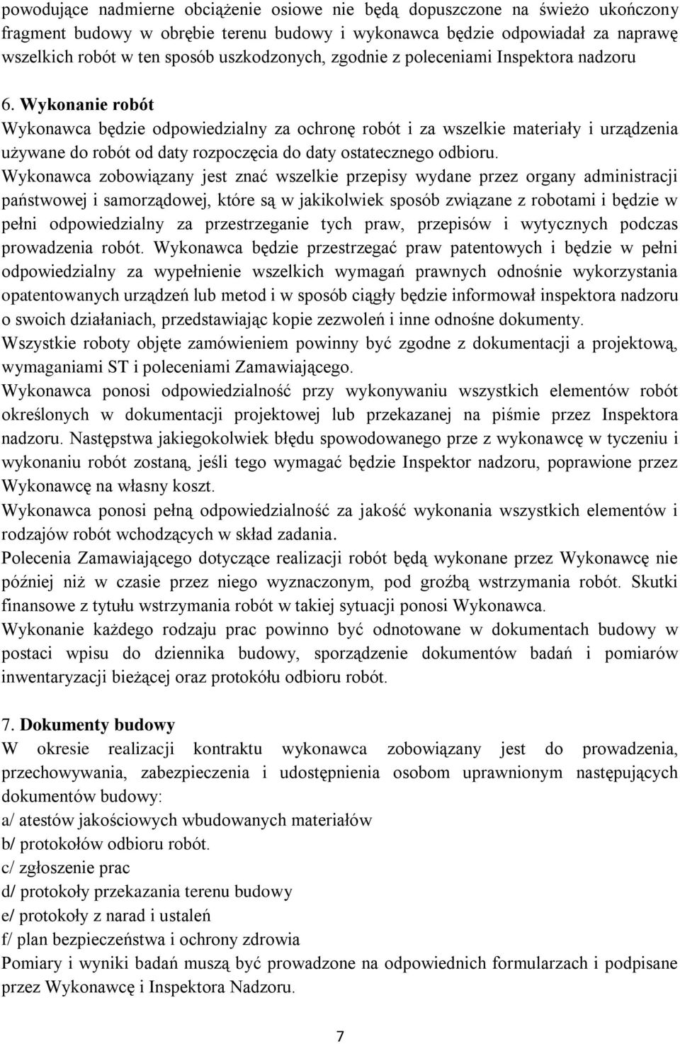 Wykonanie robót Wykonawca będzie odpowiedzialny za ochronę robót i za wszelkie materiały i urządzenia używane do robót od daty rozpoczęcia do daty ostatecznego odbioru.