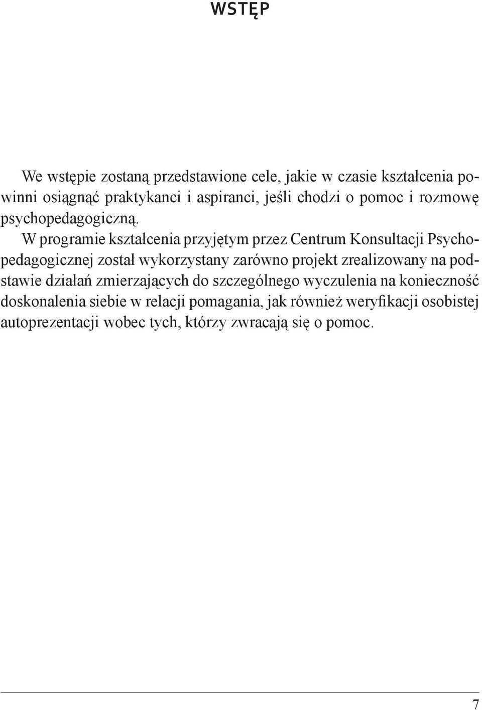 W programie kształcenia przyjętym przez Centrum Konsultacji Psychopedagogicznej został wykorzystany zarówno projekt