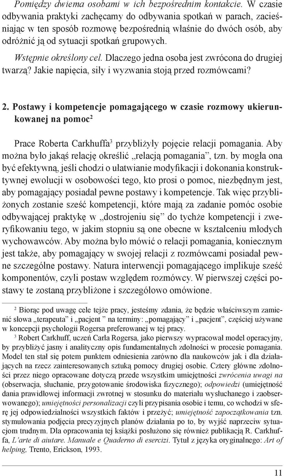 Wstępnie określony cel. Dlaczego jedna osoba jest zwrócona do drugiej twarzą? Jakie napięcia, siły i wyzwania stoją przed rozmówcami? 2.