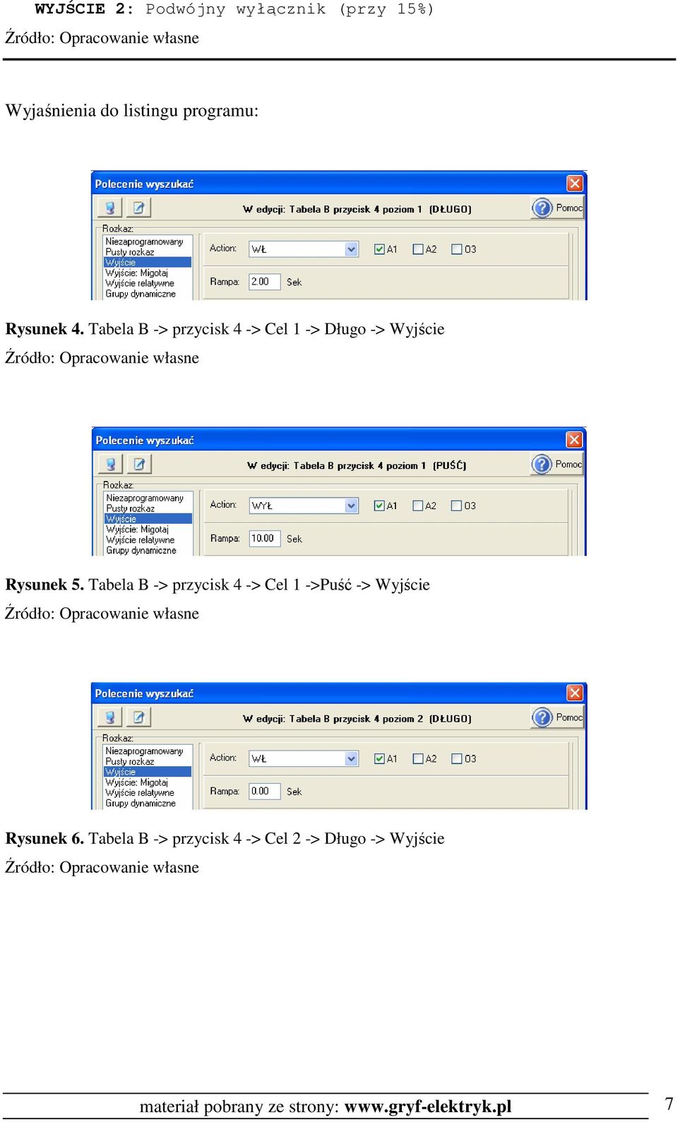 Tabela B -> przycisk 4 -> Cel 1 ->Puść -> Wyjście Rysunek 6.