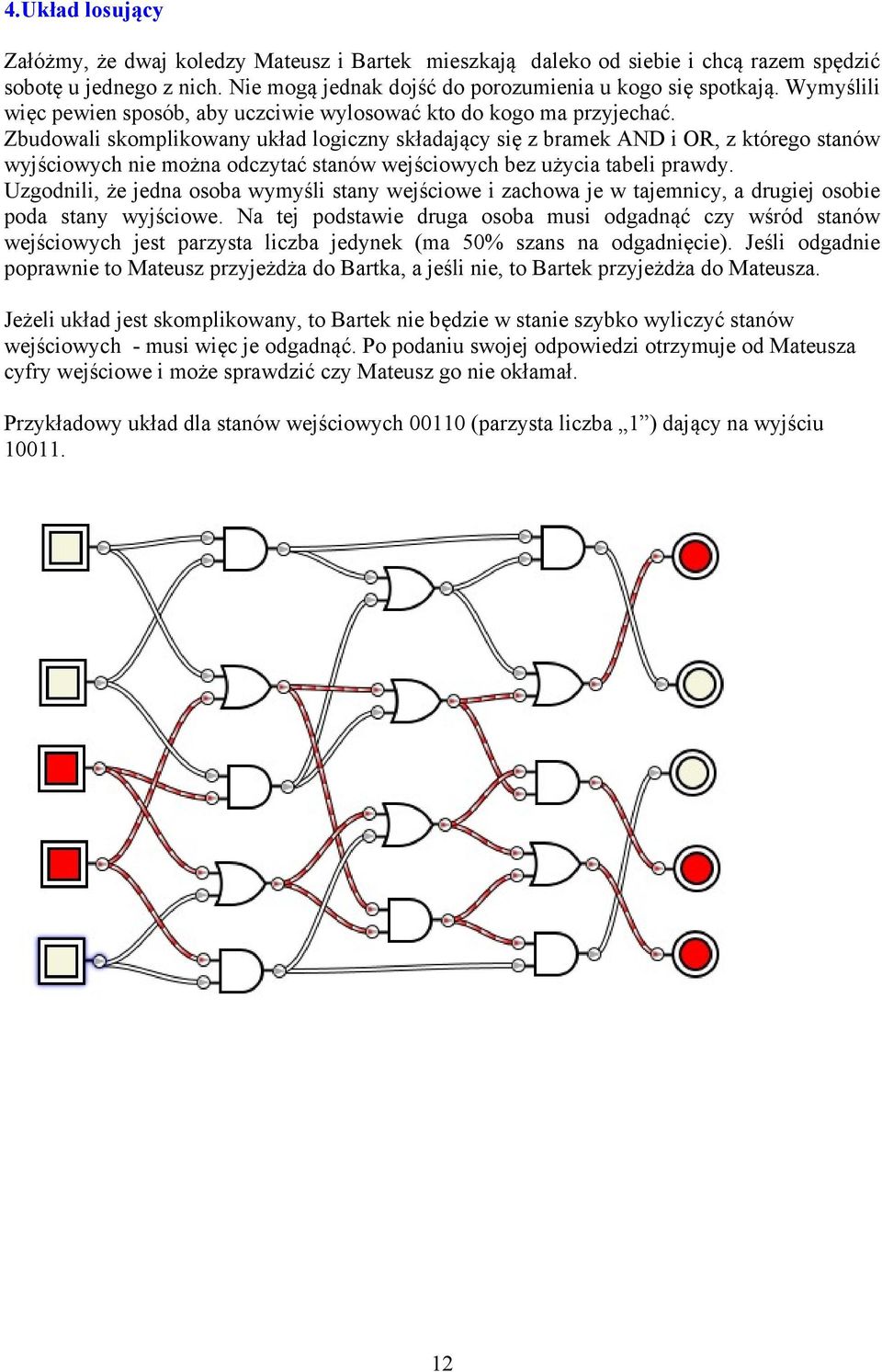 Zbudowali skomplikowany układ logiczny składający się z bramek AND i OR, z którego stanów wyjściowych nie można odczytać stanów wejściowych bez użycia tabeli prawdy.