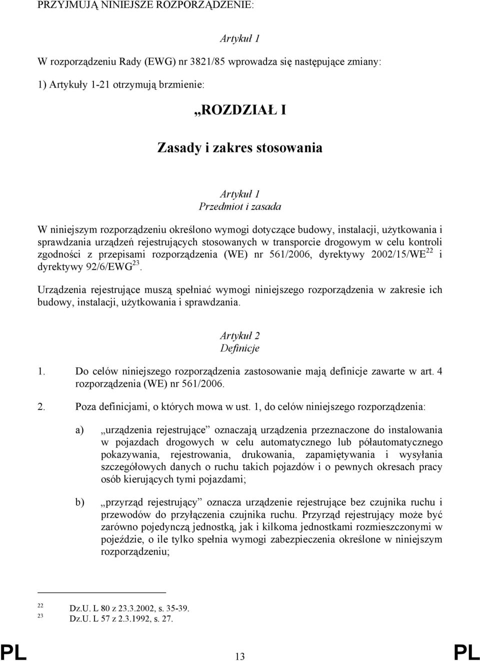 kontroli zgodności z przepisami rozporządzenia (WE) nr 561/2006, dyrektywy 2002/15/WE 22 i dyrektywy 92/6/EWG 23.