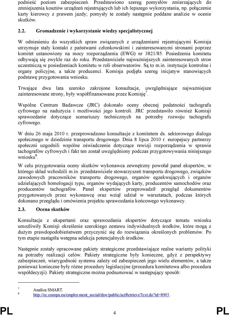 2. Gromadzenie i wykorzystanie wiedzy specjalistycznej W odniesieniu do wszystkich spraw związanych z urządzeniami rejestrującymi Komisja utrzymuje stały kontakt z państwami członkowskimi i