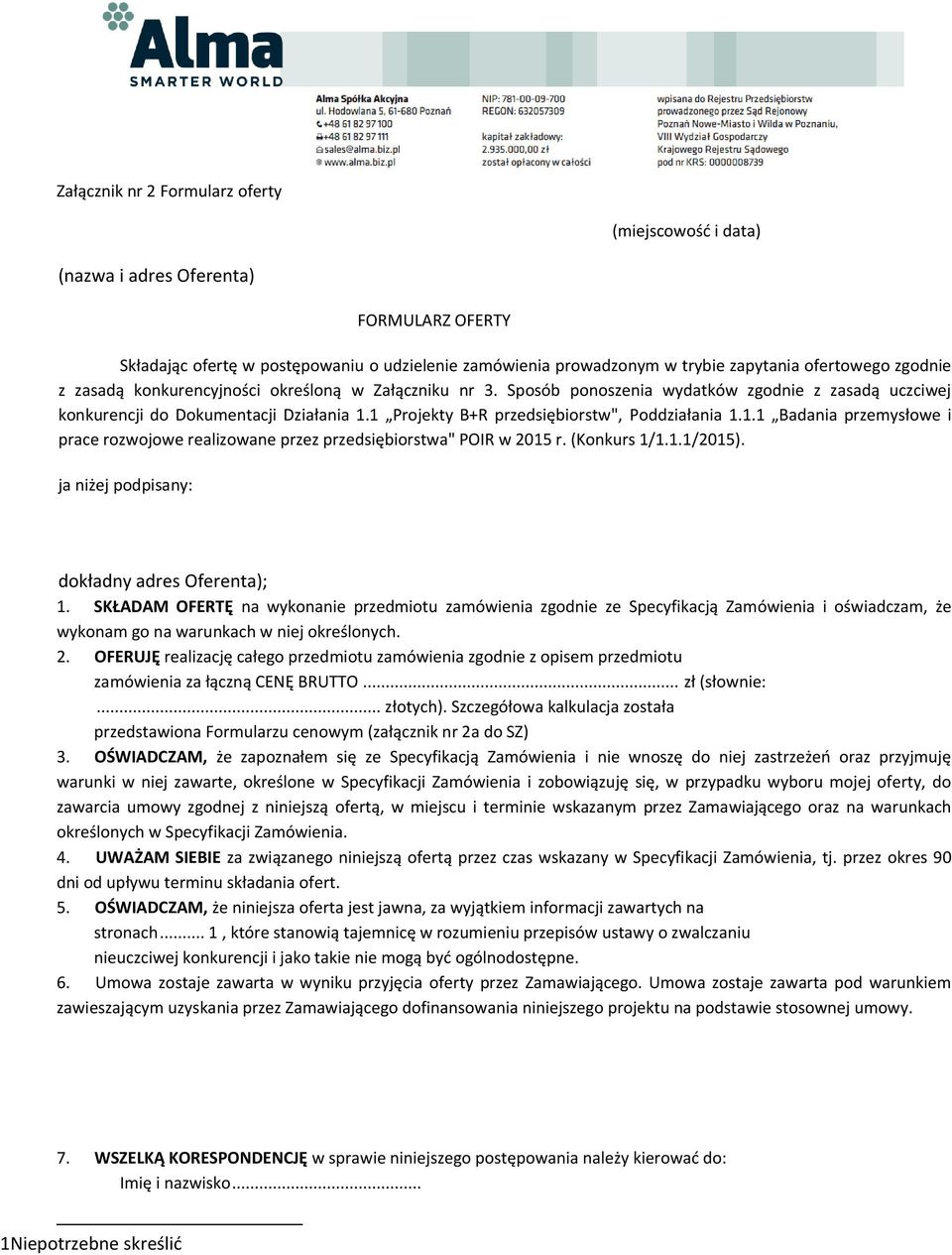 1 Projekty B+R przedsiębiorstw", Poddziałania 1.1.1 Badania przemysłowe i prace rozwojowe realizowane przez przedsiębiorstwa" POIR w 2015 r. (Konkurs 1/1.1.1/2015).