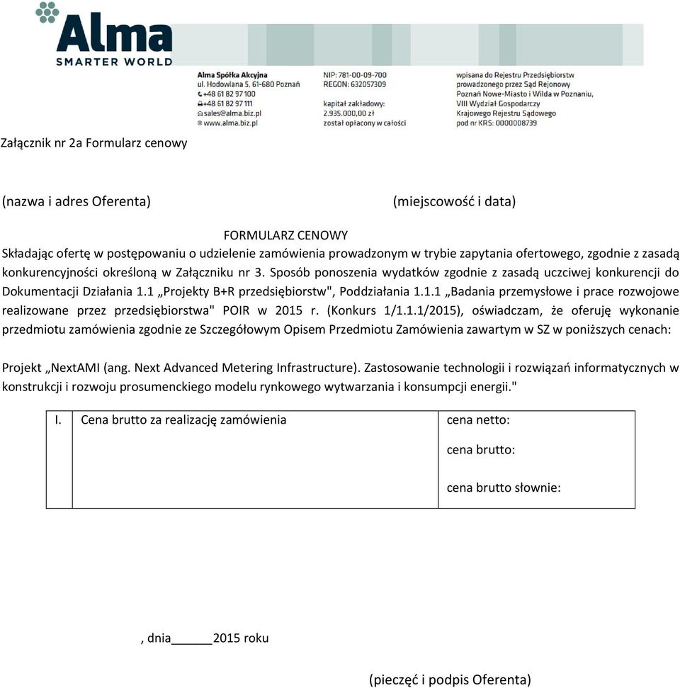 1 Projekty B+R przedsiębiorstw", Poddziałania 1.1.1 Badania przemysłowe i prace rozwojowe realizowane przez przedsiębiorstwa" POIR w 2015 r. (Konkurs 1/1.1.1/2015), oświadczam, że oferuję wykonanie przedmiotu zamówienia zgodnie ze Szczegółowym Opisem Przedmiotu Zamówienia zawartym w SZ w poniższych cenach: Projekt NextAMI (ang.