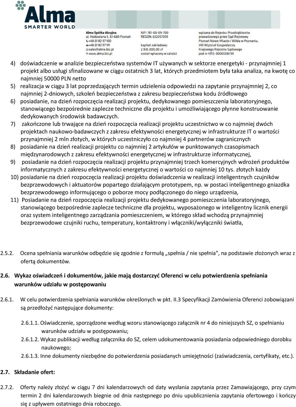 zakresu bezpieczeństwa kodu źródłowego 6) posiadanie, na dzień rozpoczęcia realizacji projektu, dedykowanego pomieszczenia laboratoryjnego, stanowiącego bezpośrednie zaplecze techniczne dla projektu