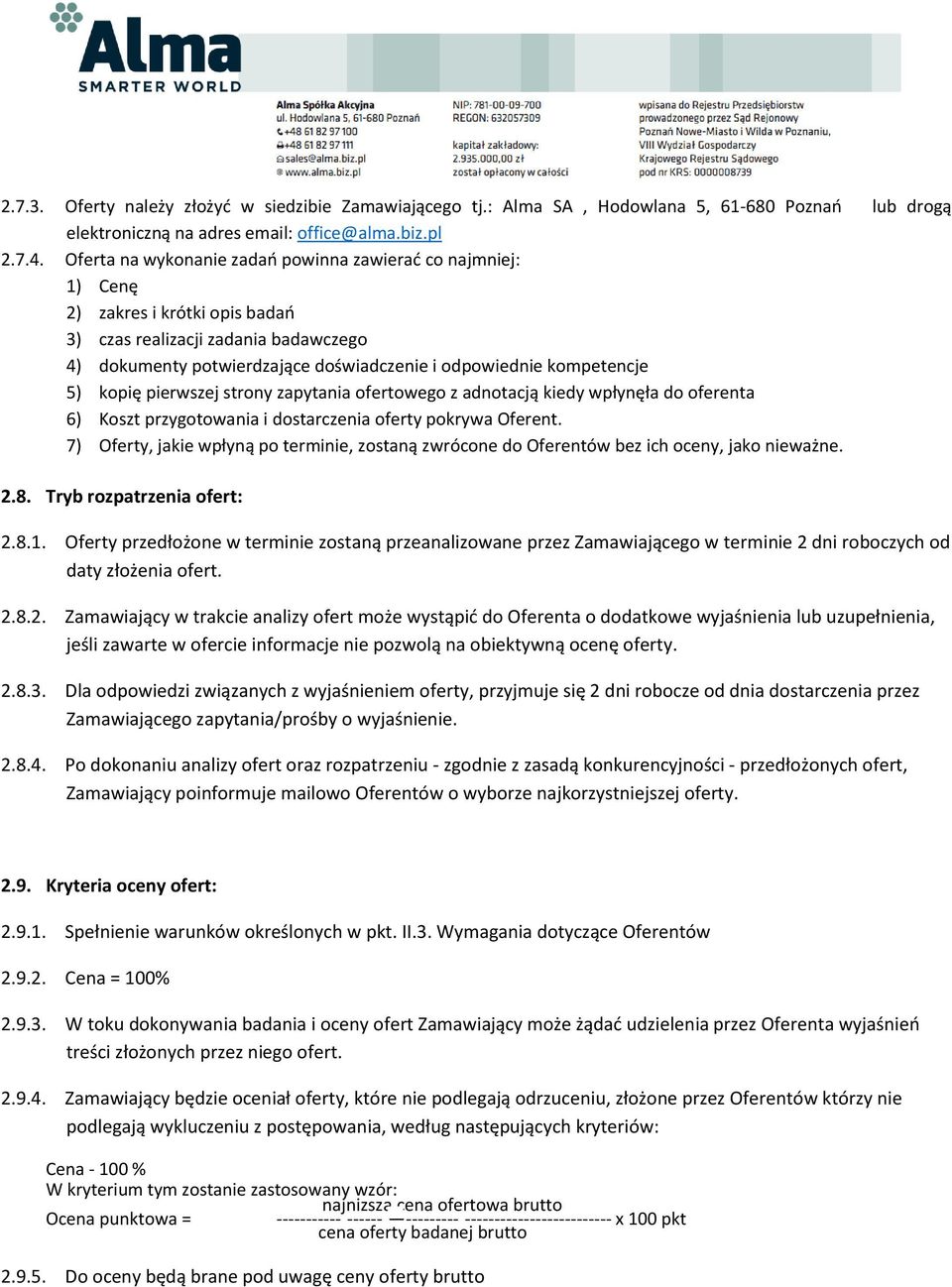 5) kopię pierwszej strony zapytania ofertowego z adnotacją kiedy wpłynęła do oferenta 6) Koszt przygotowania i dostarczenia oferty pokrywa Oferent.