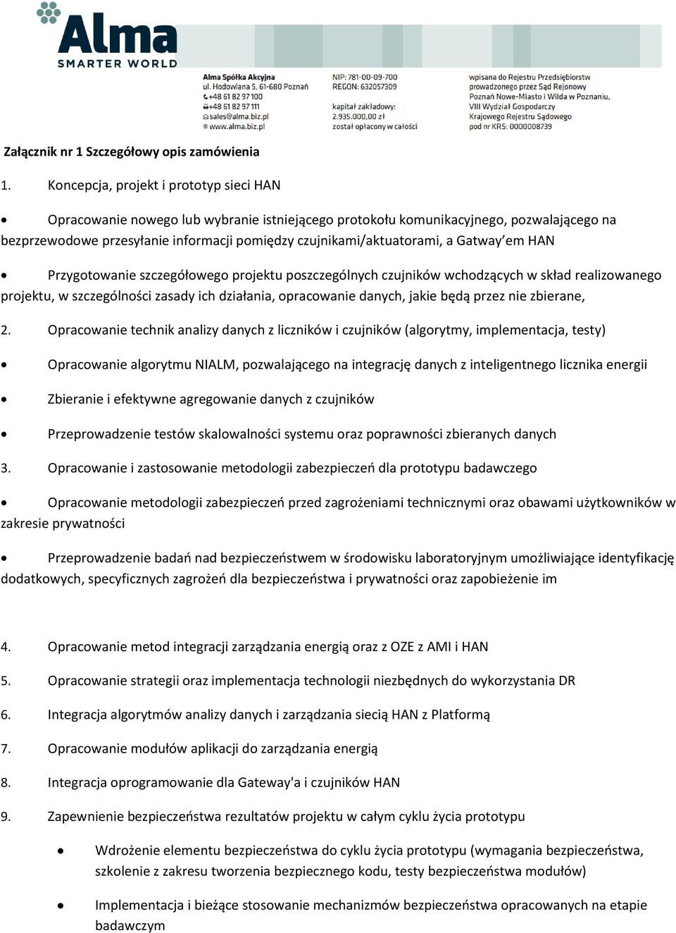 a Gatway em HAN Przygotowanie szczegółowego projektu poszczególnych czujników wchodzących w skład realizowanego projektu, w szczególności zasady ich działania, opracowanie danych, jakie będą przez