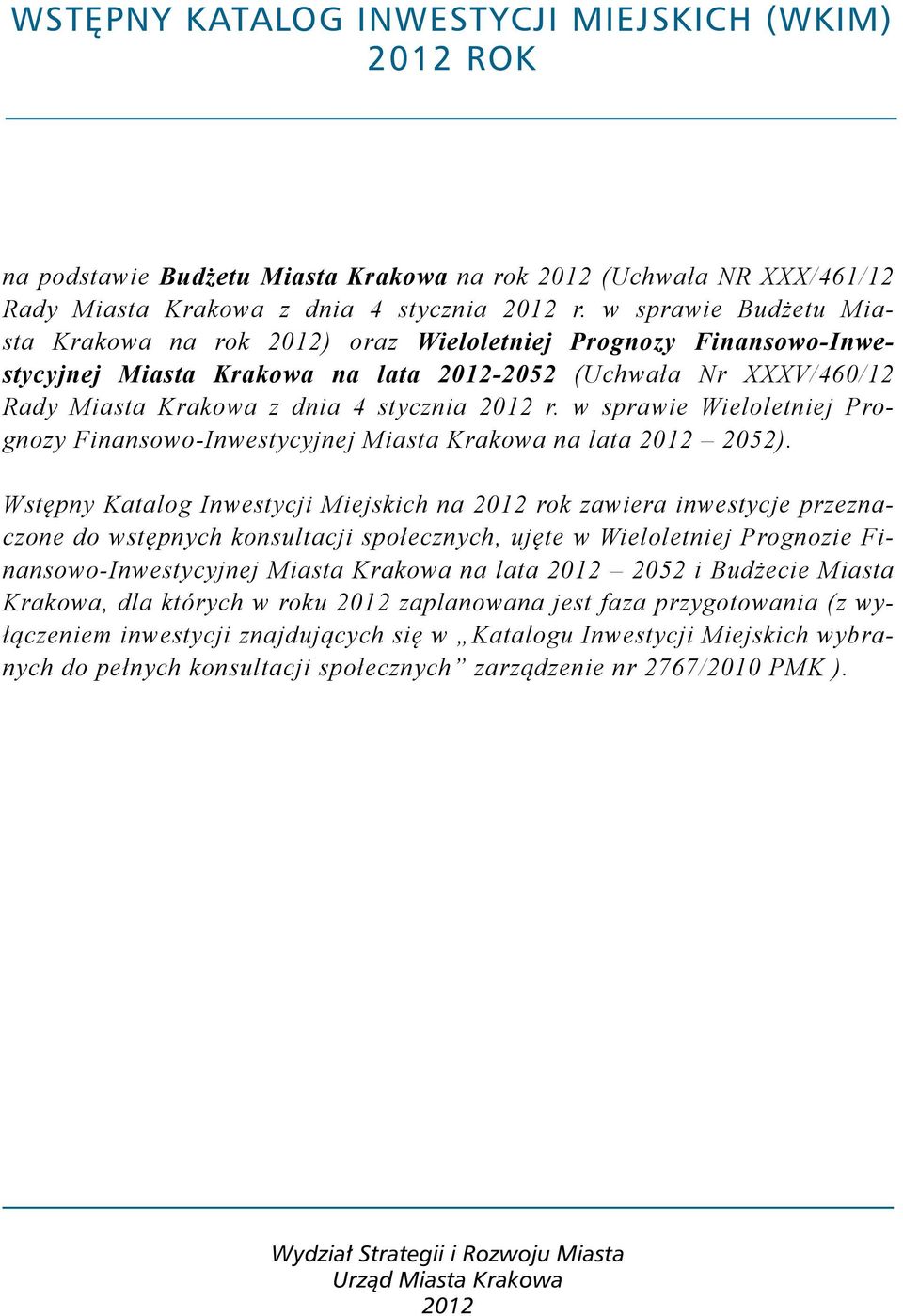 w sprawie Wieloletniej Prognozy Finansowo-Inwestycyjnej Miasta Krakowa na lata 2012 2052).
