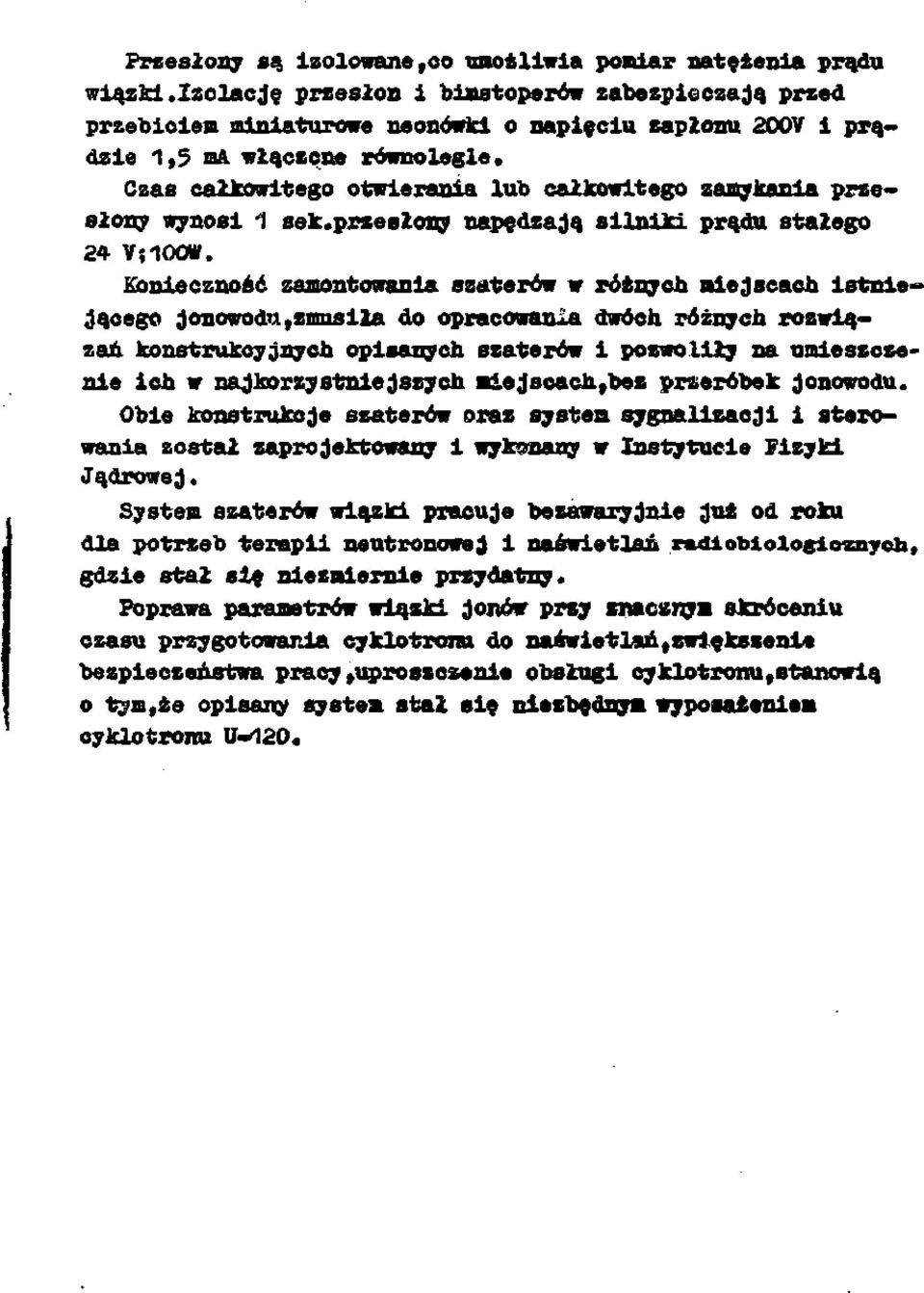 zamykania prze słony wynosi 1 sek.przesłony napędzają silniki prądu stałego 24 V;1OOW.