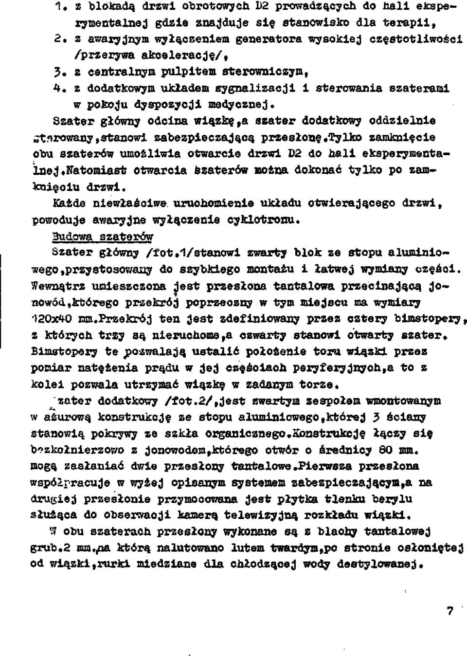 z dodatkowym układem sygnalizacji i sterowania szaterami w pokoju dyspozycji medycznej. Szater główny odcina wiązkę,a szater dodatkowy oddzielnie at.towany,stanowi zabezpieczającą przesłonę.