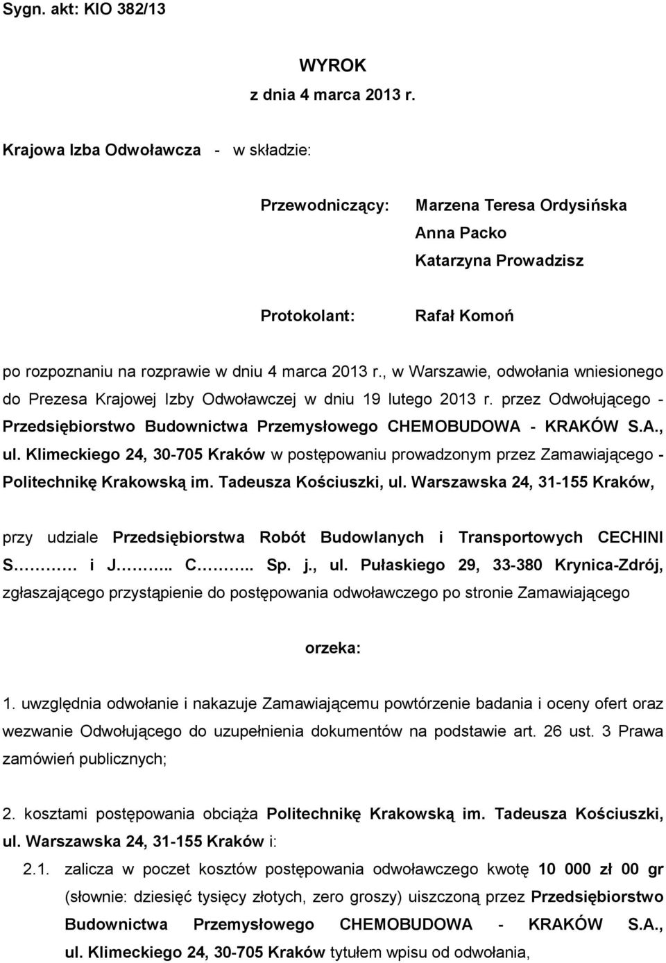 , w Warszawie, odwołania wniesionego do Prezesa Krajowej Izby Odwoławczej w dniu 19 lutego 2013 r. przez Odwołującego - Przedsiębiorstwo Budownictwa Przemysłowego CHEMOBUDOWA - KRAKÓW S.A., ul.