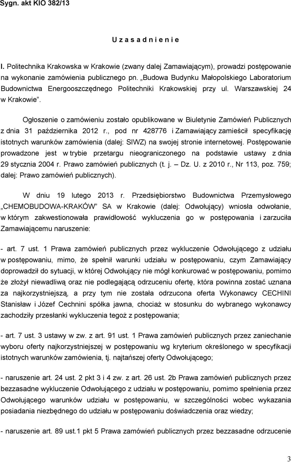 Ogłoszenie o zamówieniu zostało opublikowane w Biuletynie Zamówień Publicznych z dnia 31 października 2012 r.