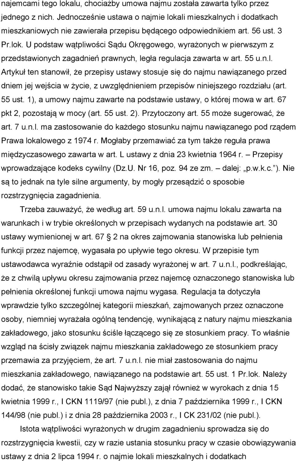 55 u.n.l. Artykuł ten stanowił, że przepisy ustawy stosuje się do najmu nawiązanego przed dniem jej wejścia w życie, z uwzględnieniem przepisów niniejszego rozdziału (art. 55 ust.