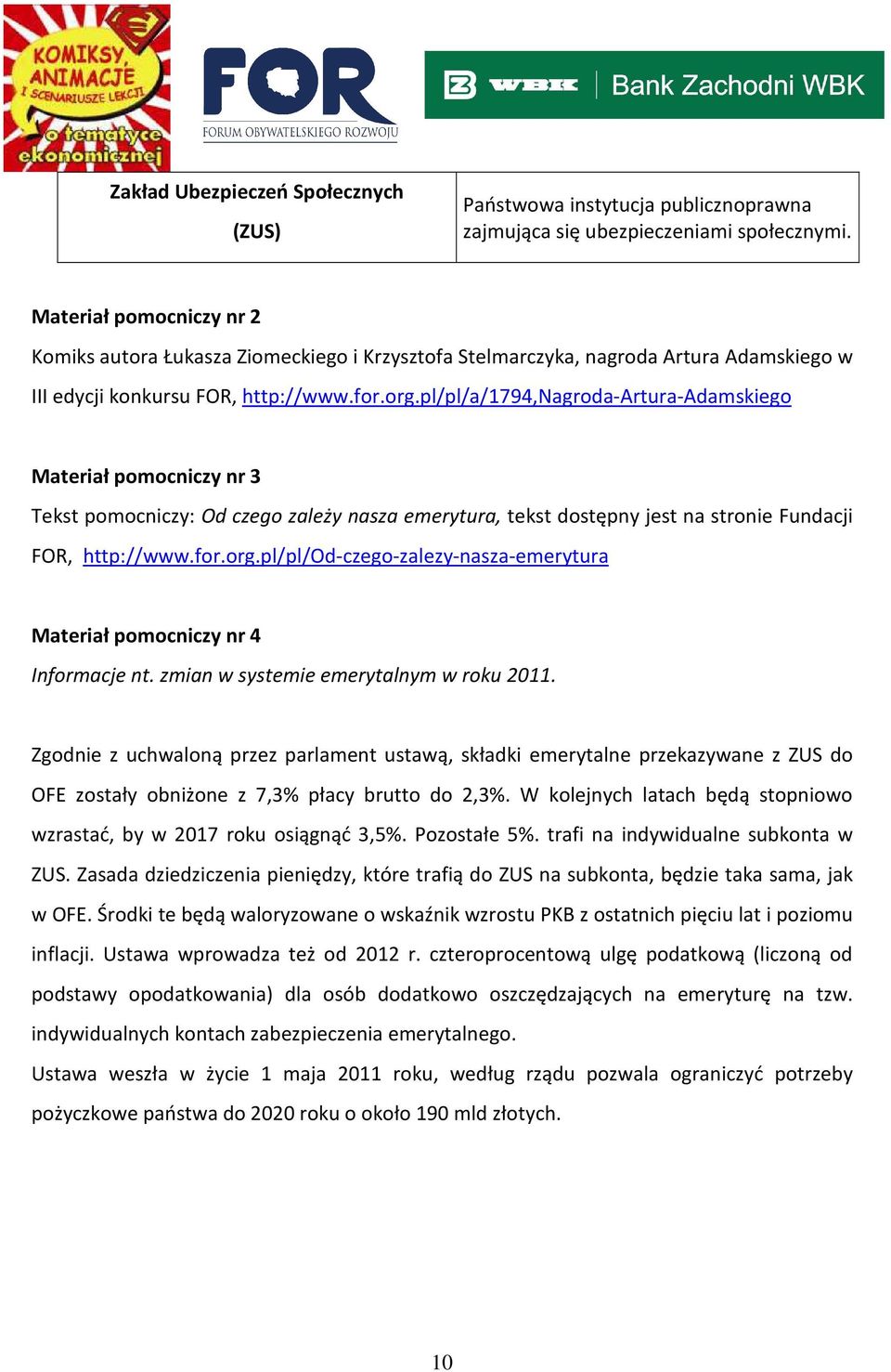 pl/pl/a/1794,nagroda-artura-adamskiego Materiał pomocniczy nr 3 Tekst pomocniczy: Od czego zależy nasza emerytura, tekst dostępny jest na stronie Fundacji FOR, http://www.for.org.