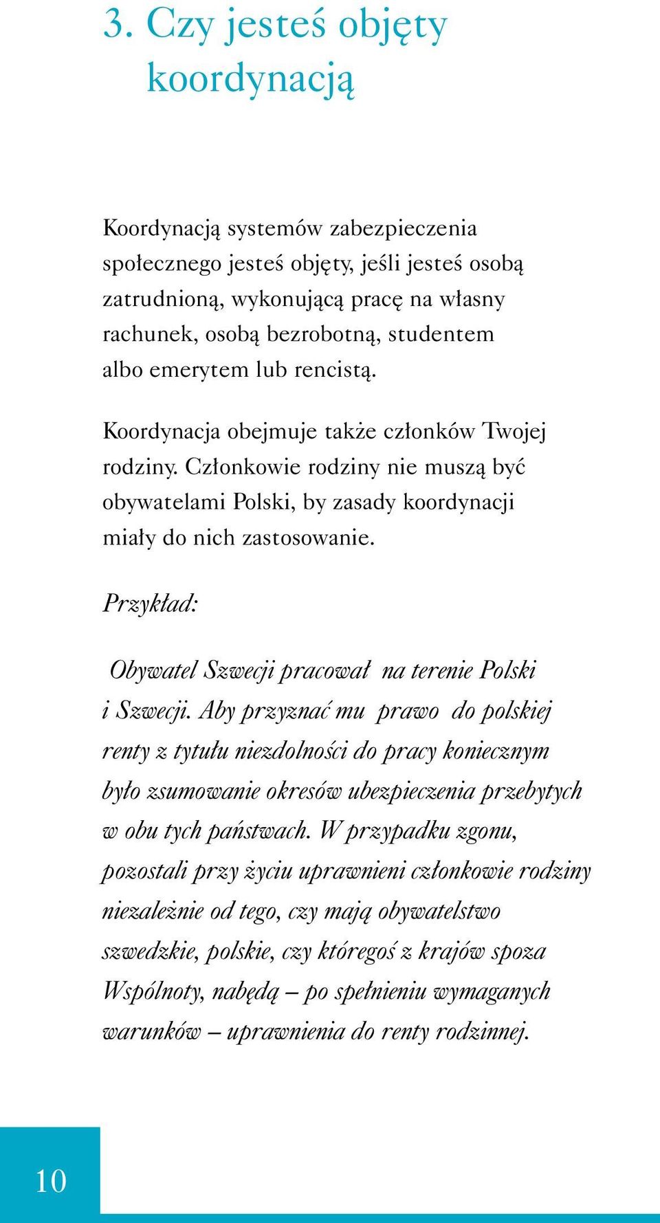 Przyk ad: Obywatel Szwecji pracowa na terenie Polski i Szwecji.