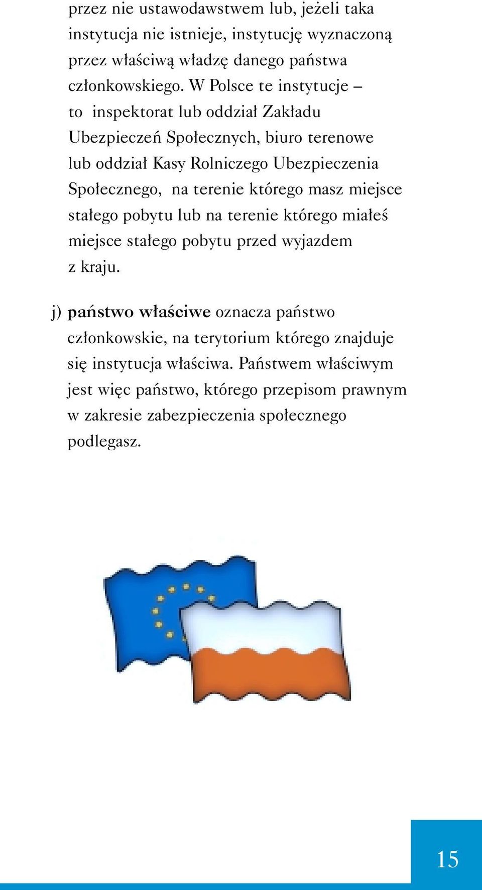 terenie którego masz miejsce sta ego pobytu lub na terenie którego mia eê miejsce sta ego pobytu przed wyjazdem z kraju.