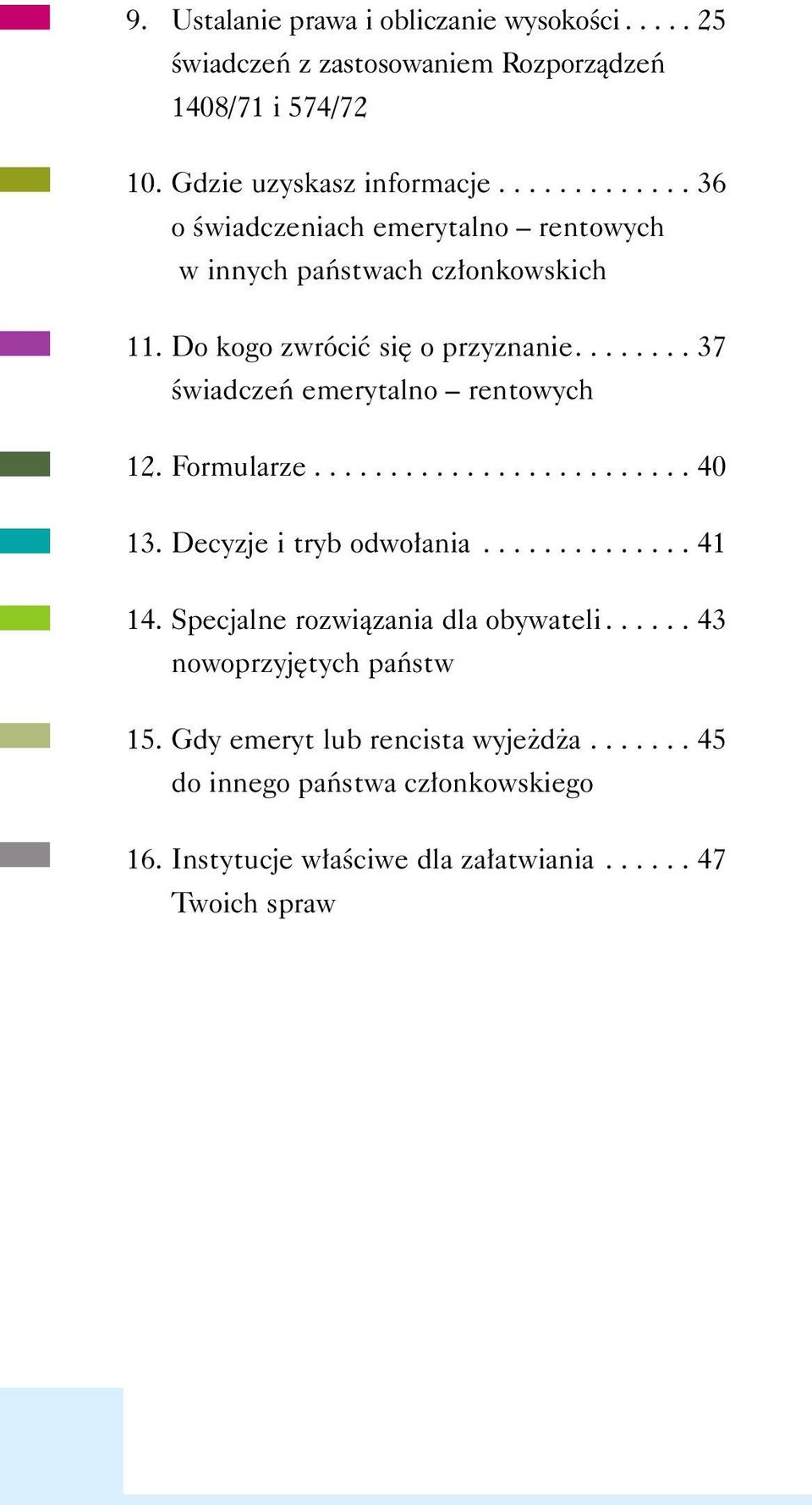 ....... 37 Êwiadczeƒ emerytalno rentowych 12. Formularze......................... 40 13. Decyzje i tryb odwo ania.............. 41 14.