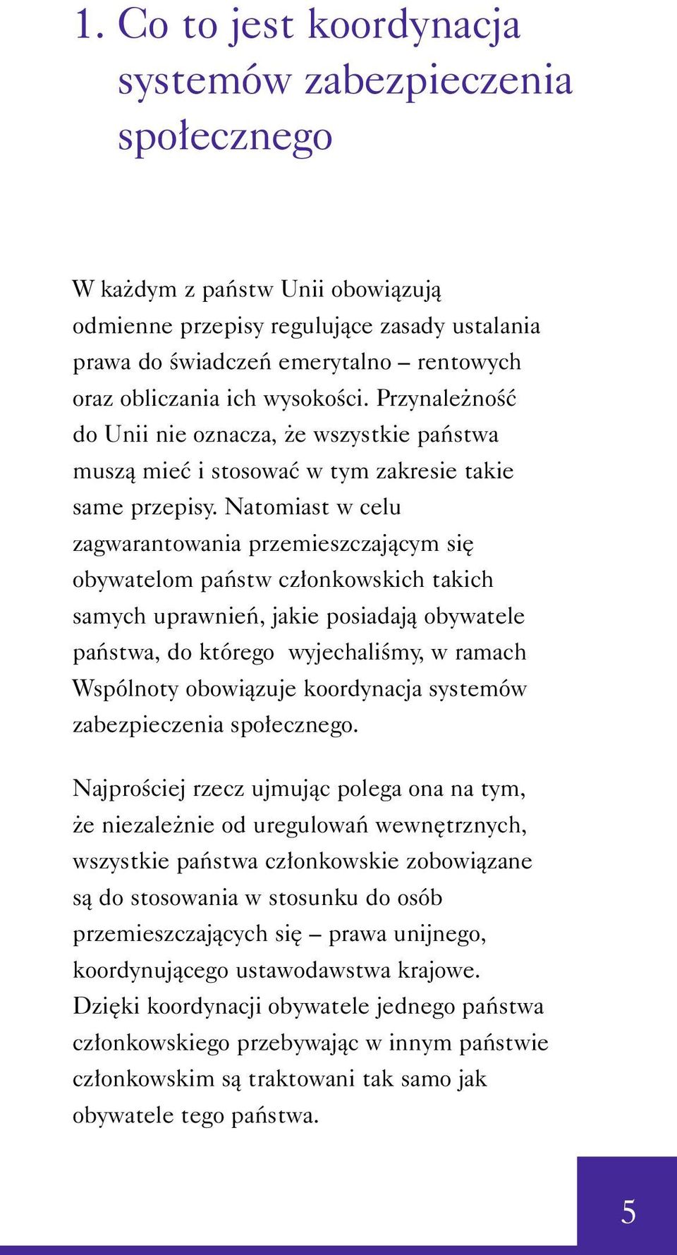 Natomiast w celu zagwarantowania przemieszczajàcym si obywatelom paƒstw cz onkowskich takich samych uprawnieƒ, jakie posiadajà obywatele paƒstwa, do którego wyjechaliêmy, w ramach Wspólnoty