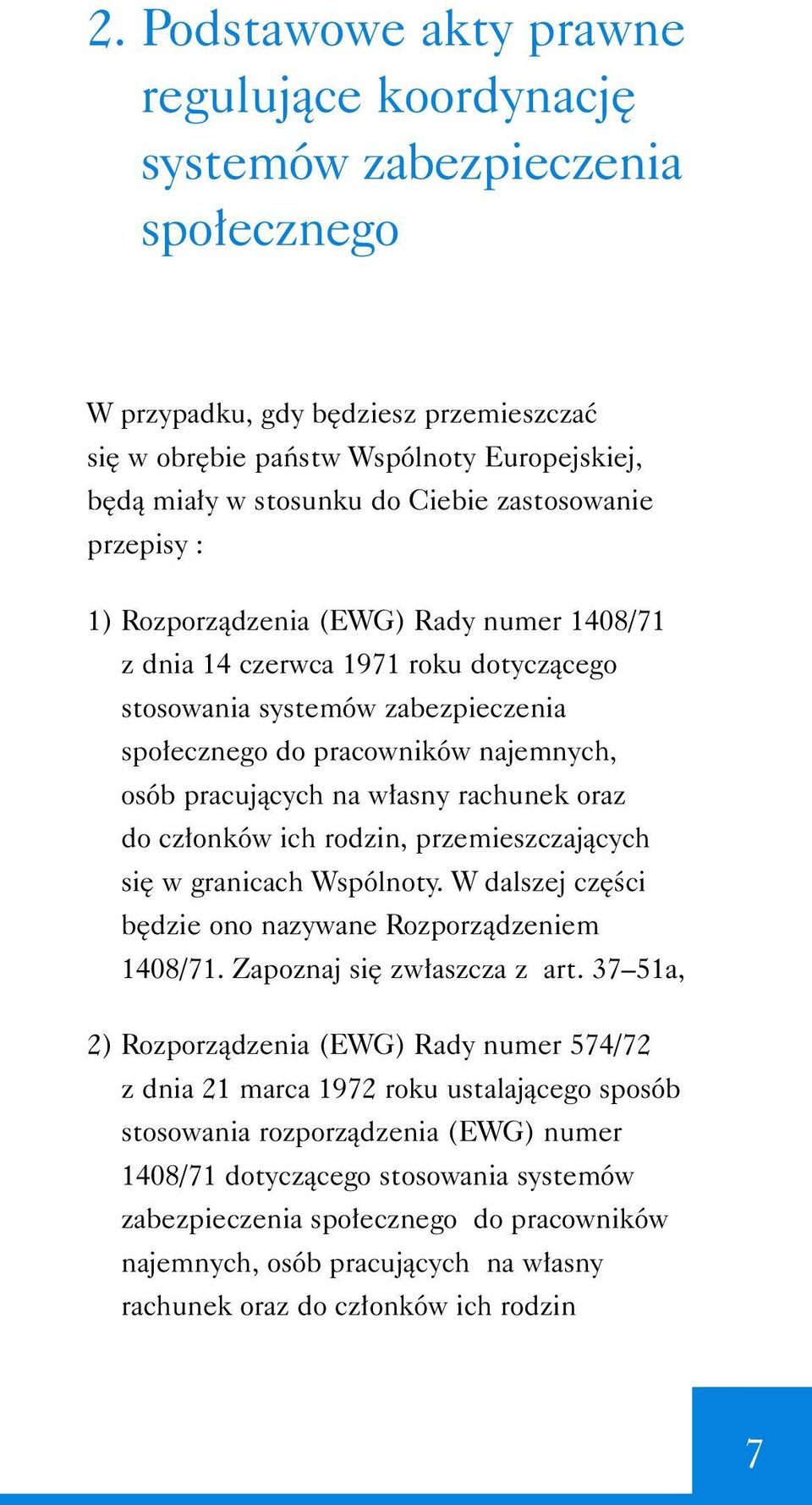 w asny rachunek oraz do cz onków ich rodzin, przemieszczajàcych si w granicach Wspólnoty. W dalszej cz Êci b dzie ono nazywane Rozporzàdzeniem 1408/71. Zapoznaj si zw aszcza z art.