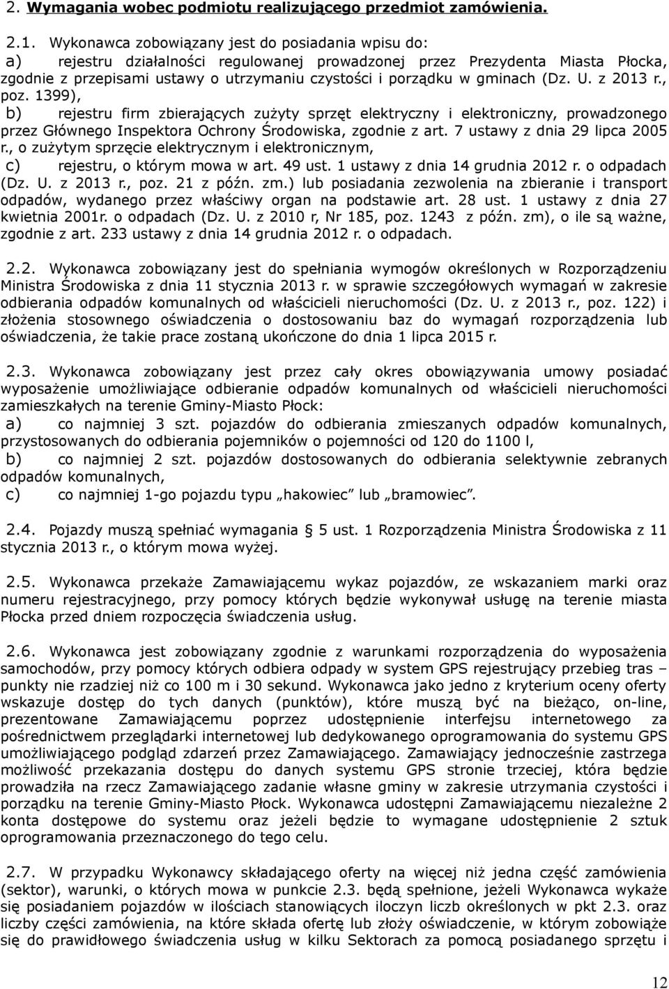 gminach (Dz. U. z 2013 r., poz. 1399), b) rejestru firm zbierających zużyty sprzęt elektryczny i elektroniczny, prowadzonego przez Głównego Inspektora Ochrony Środowiska, zgodnie z art.