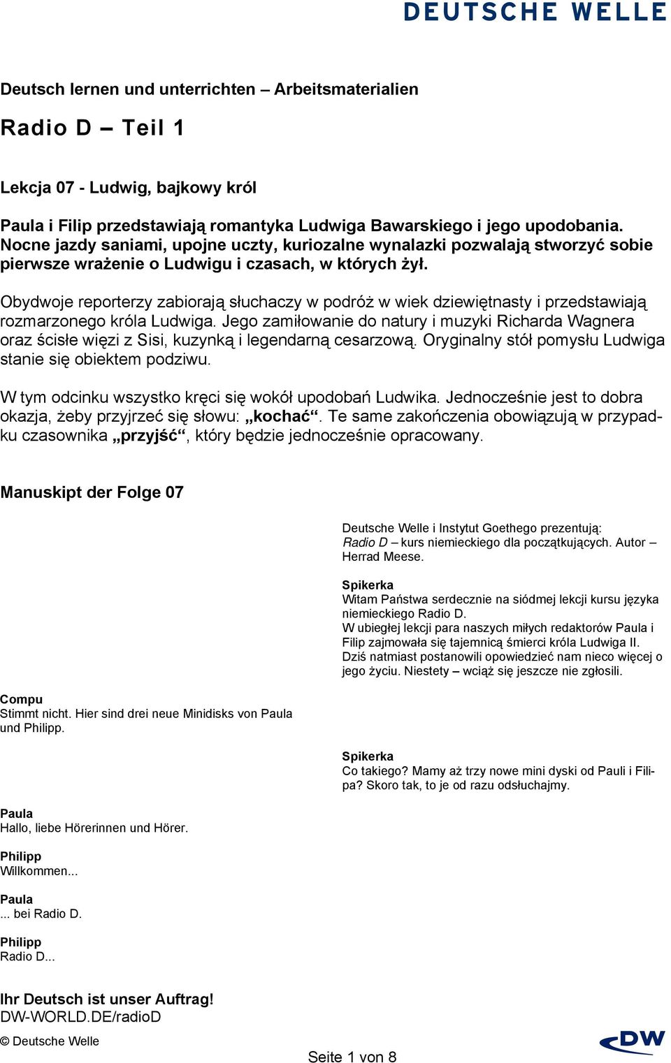 Obydwoje reporterzy zabiorają słuchaczy w podróż w wiek dziewiętnasty i przedstawiają rozmarzonego króla Ludwiga.