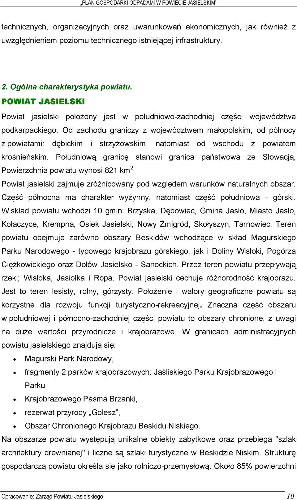 Od zachodu graniczy z województwem małopolskim, od północy z powiatami: dębickim i strzyżowskim, natomiast od wschodu z powiatem krośnieńskim. Południową granicę stanowi granica państwowa ze Słowacją.