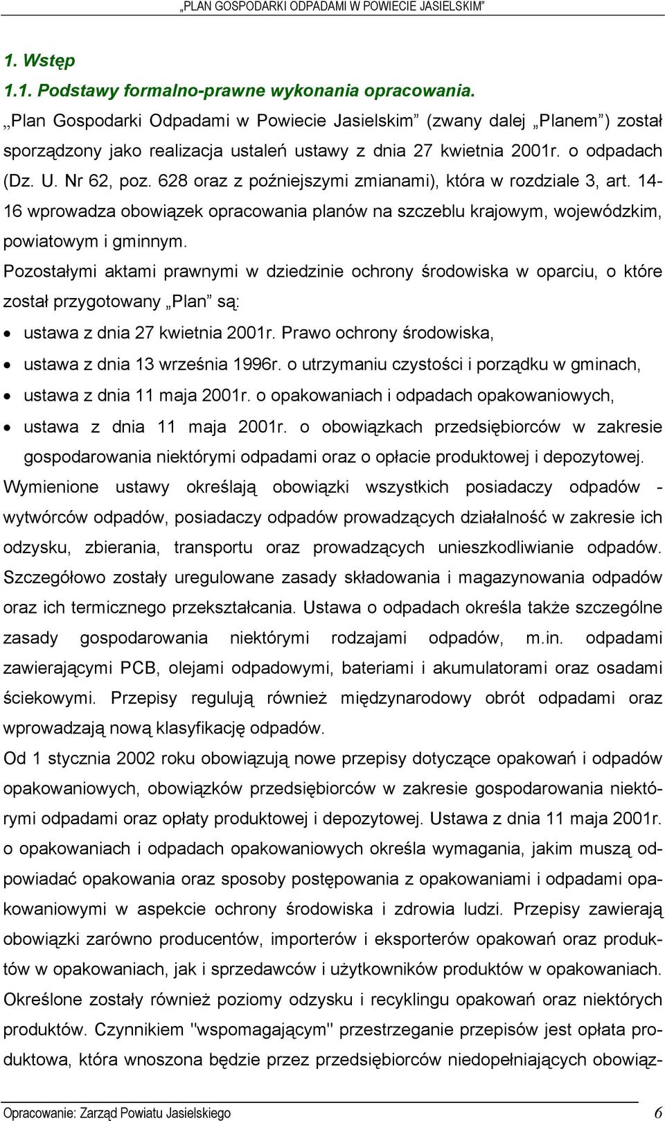 628 oraz z poźniejszymi zmianami), która w rozdziale 3, art. 14-16 wprowadza obowiązek opracowania planów na szczeblu krajowym, wojewódzkim, powiatowym i gminnym.