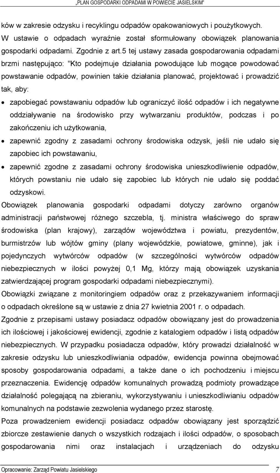 tak, aby: zapobiegać powstawaniu odpadów lub ograniczyć ilość odpadów i ich negatywne oddziaływanie na środowisko przy wytwarzaniu produktów, podczas i po zakończeniu ich użytkowania, zapewnić zgodny