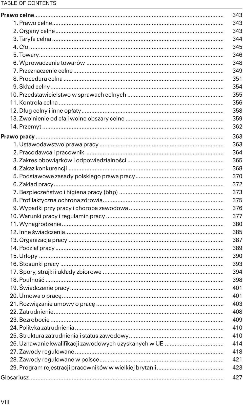 .. 359 14. Przemyt... 362 Prawo pracy... 363 1. Ustawodawstwo prawa pracy... 363 2. Pracodawca i pracownik... 364 3. Zakres obowi¹zków i odpowiedzialnoœci... 365 4. Zakaz konkurencji... 368 5.