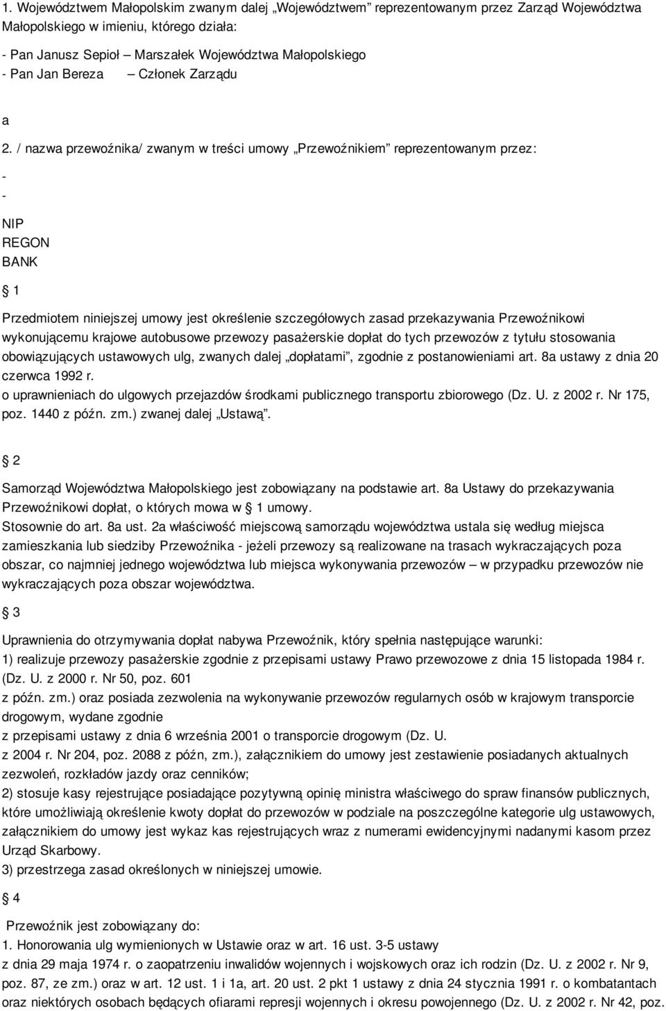 / nazwa przewoźnika/ zwanym w treści umowy Przewoźnikiem reprezentowanym przez: - - NIP REGON BANK 1 Przedmiotem niniejszej umowy jest określenie szczegółowych zasad przekazywania Przewoźnikowi