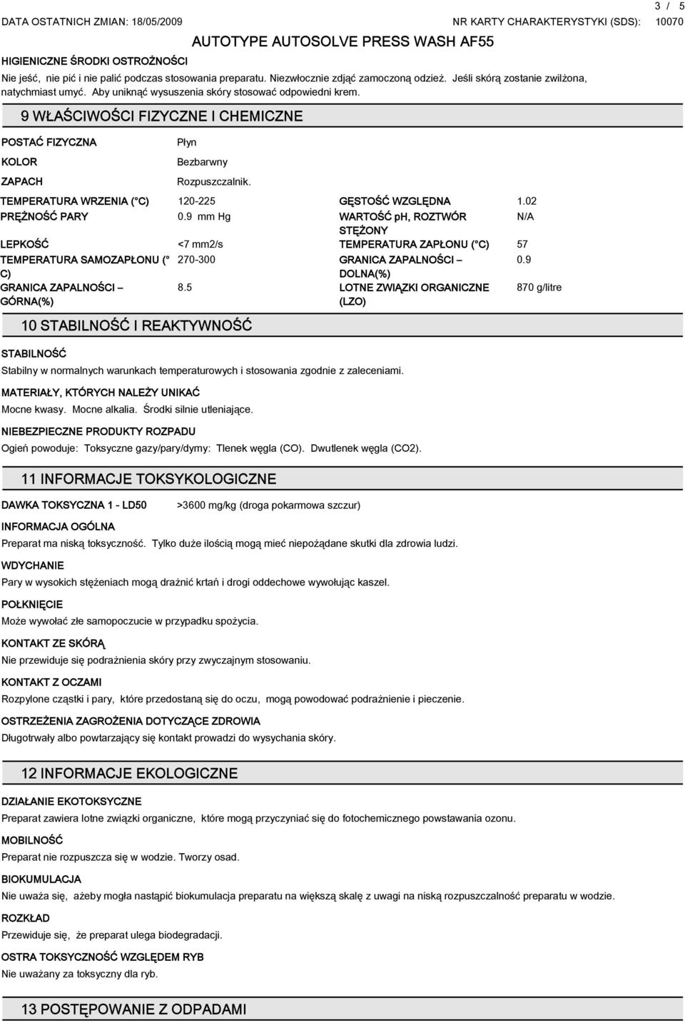 TEMPERATURA WRZENIA ( C) 120-22 GĘSTOŚĆ WZGLĘDNA 1.02 PRĘŻNOŚĆ PARY 0.